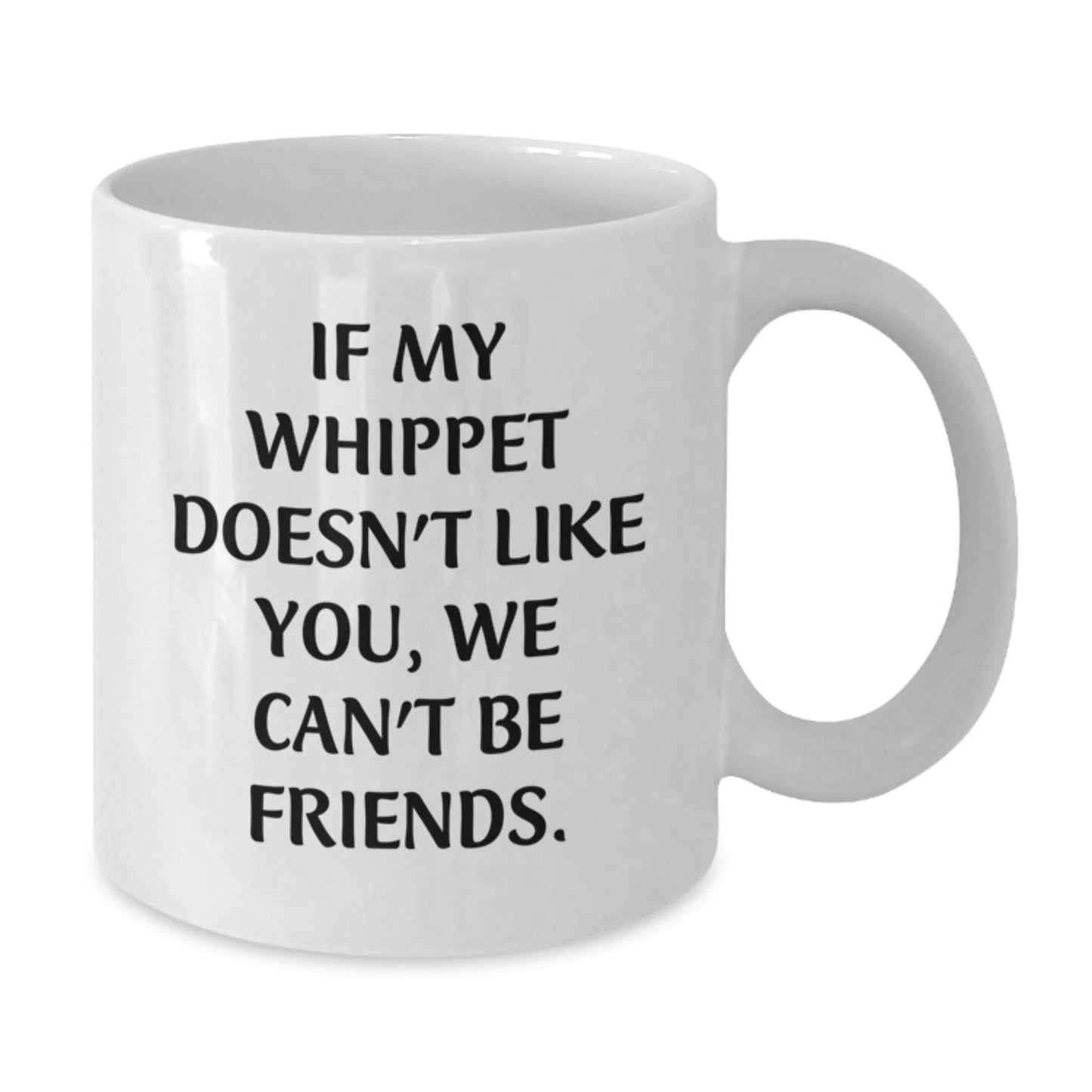 Funny Whippet Dog Gifts, Valentine's Unique, White Coffee Mug, If My Whippet Doesn't Like You We Can't Be Friends, Ideal Gift for Whippet Dog Lovers - Additional