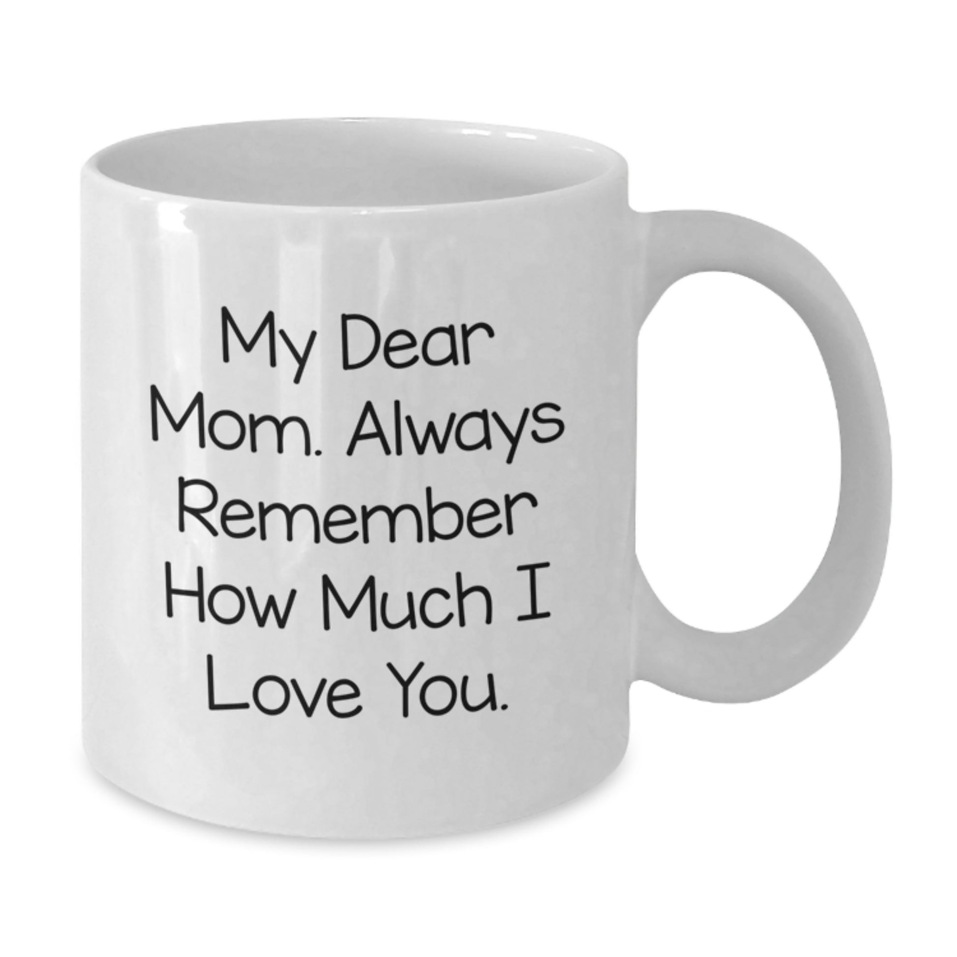 Funny Mom Gifts for Her Graduation Unique Mom Coffee Mug, 'My Dear Mom, Always Remember How Much I Love You.' Gifts from Mom to Mom - Additional