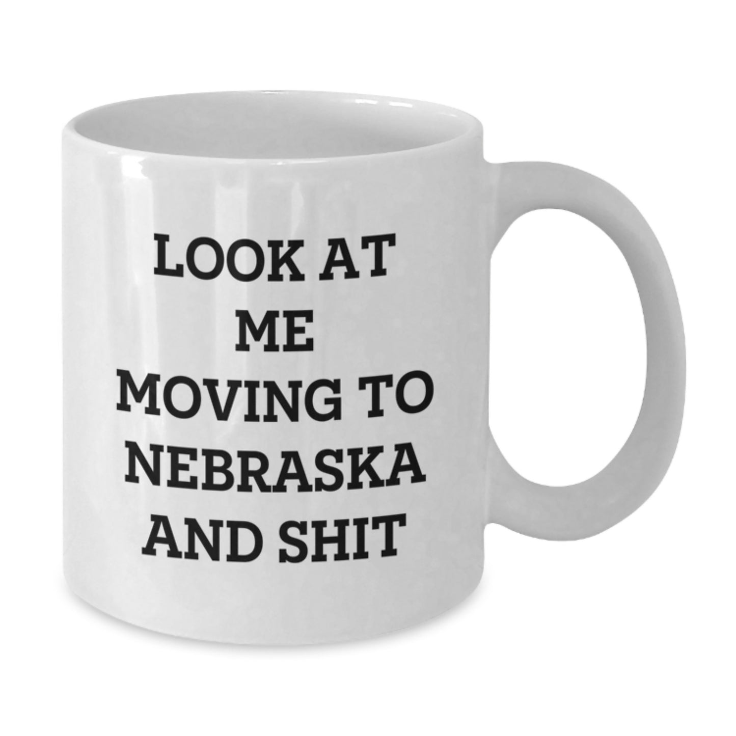 Funny Nebraska Coffee Lover Gifts for Friends from Men and Women - White Ceramic Birthday Mug Look At Me Moving To Nebraska And Shit - Additional