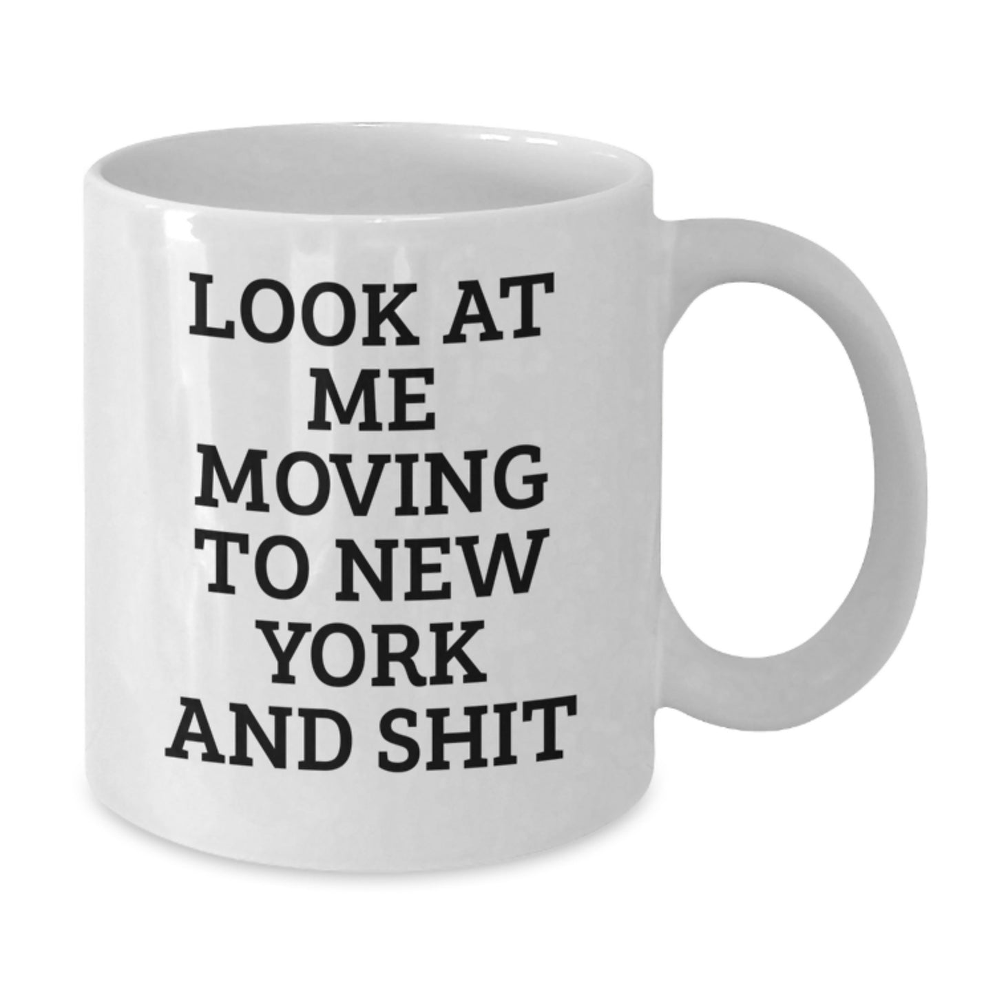 Funny New York White Coffee Mug Gifts for New Yorkers from Friends, Look At Me Moving To New York And Shit - Additional