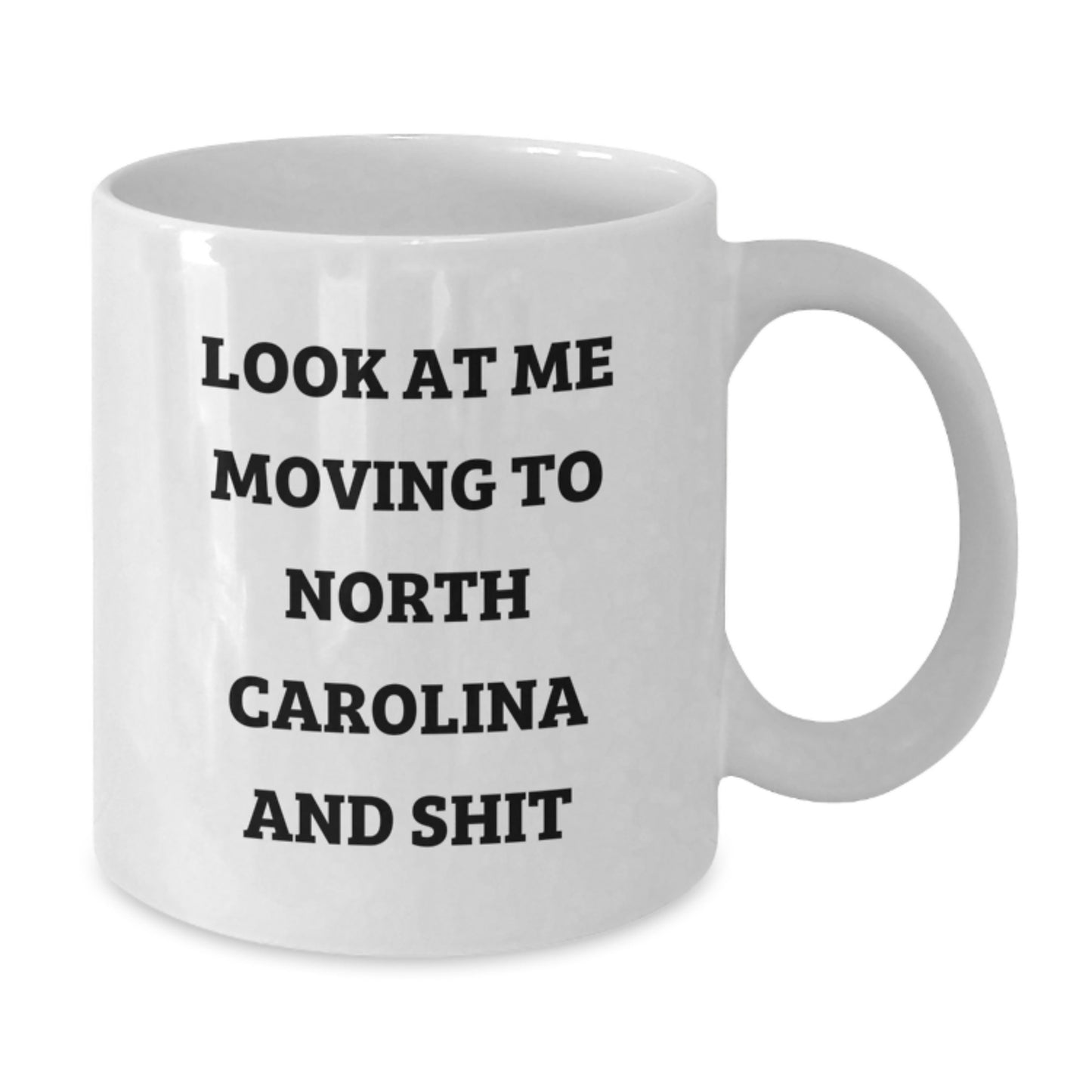 Funny North Carolina White Coffee Mug Gifts from Men to Friends on Valentine's - Look At Me Moving To North Carolina And Shit - Additional