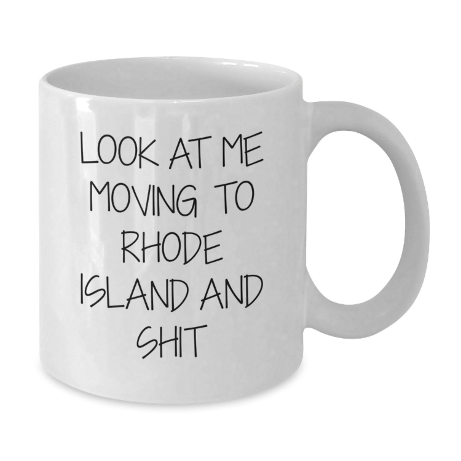 Rhode Island White Coffee Mug Funny Quote Look At Me Moving To Rhode Island And Shit Gifts for Men from Women - Additional