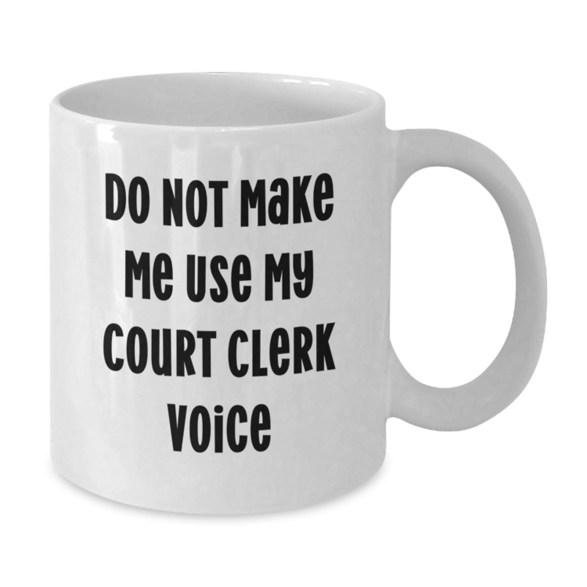Funny Court Clerk Gifts - Do Not Make Me Use My Court Clerk Voice White Coffee Mug, Unique Graduation Gifts for Court Clerk Women, Gifts from Friends - Additional