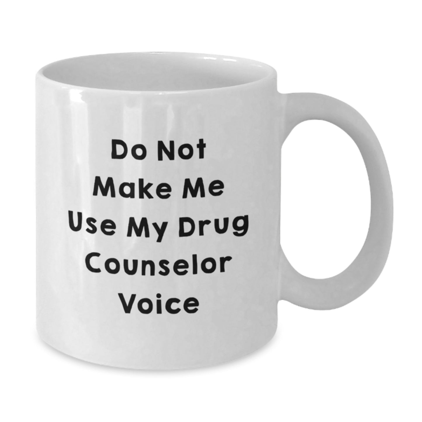 Funny Drug Counselor Gifts from Friends for Graduation Unique White Coffee Mugs - Don't Make Me Use My Drug Counselor Voice - Additional