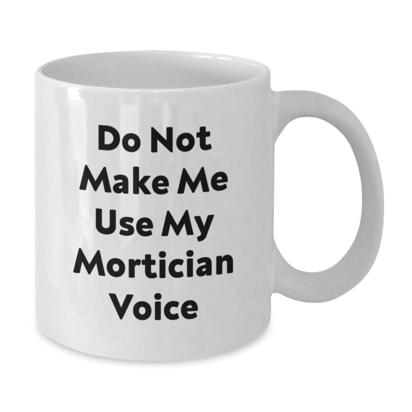 Mortician Humor White Coffee Mug Gifts for Mortician Friends from Family - Additional