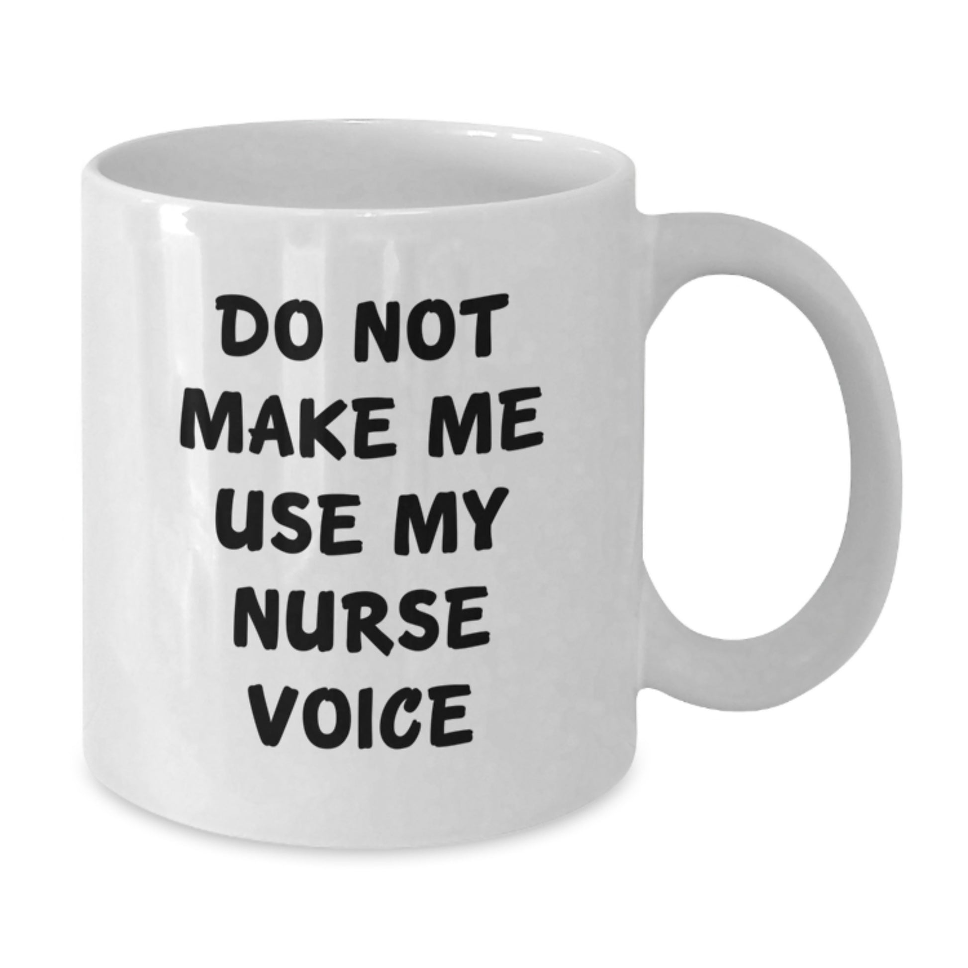 Funny Nurse Gifts from Friends - White Coffee Mug for Graduation Unique Gifts - 'Do Not Make Me Use My Nurse Voice' - Additional