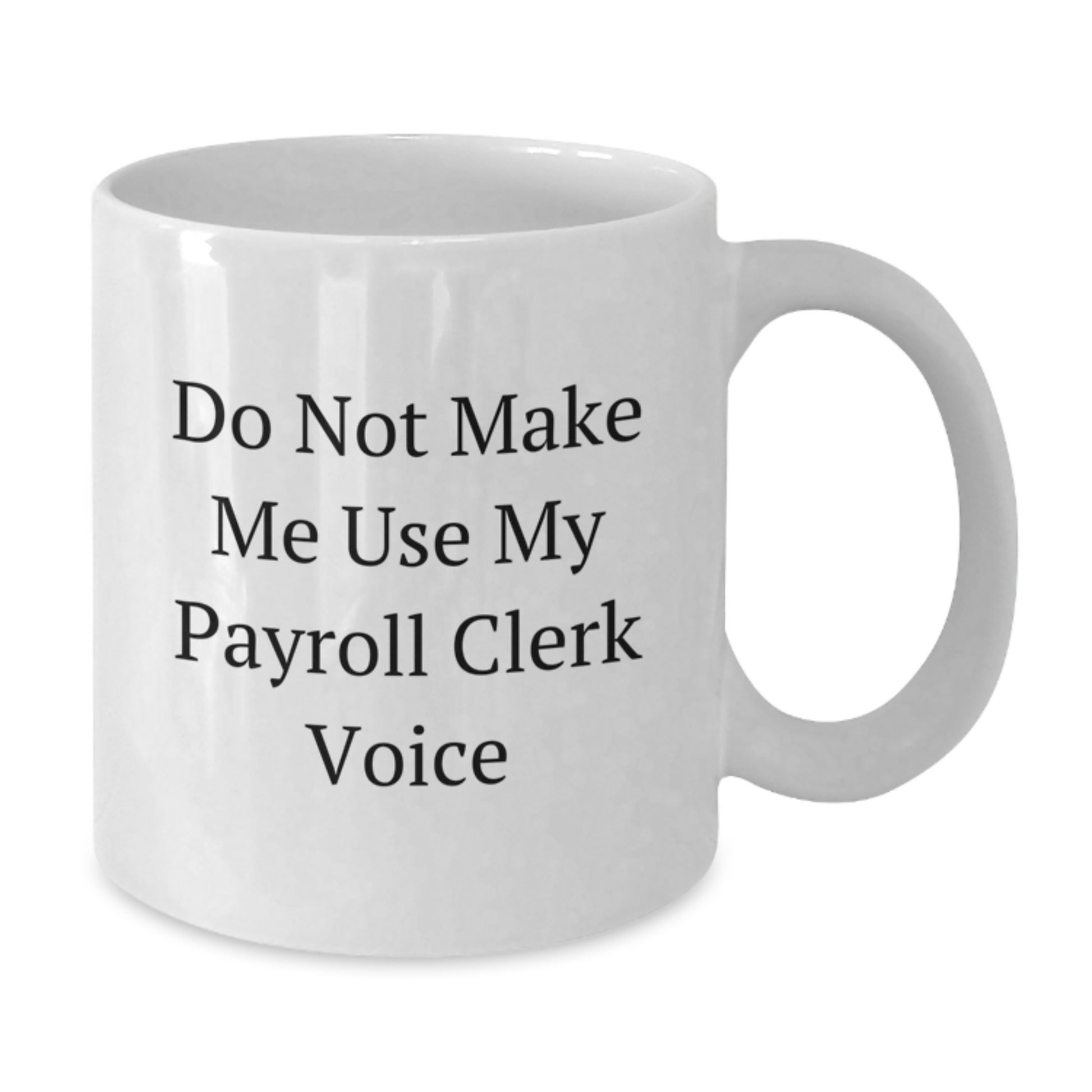 Payroll Clerk Humor Gifts from Friends for Payroll Clerk, Funny White Coffee Mug, Graduation Unique Gifts - Additional