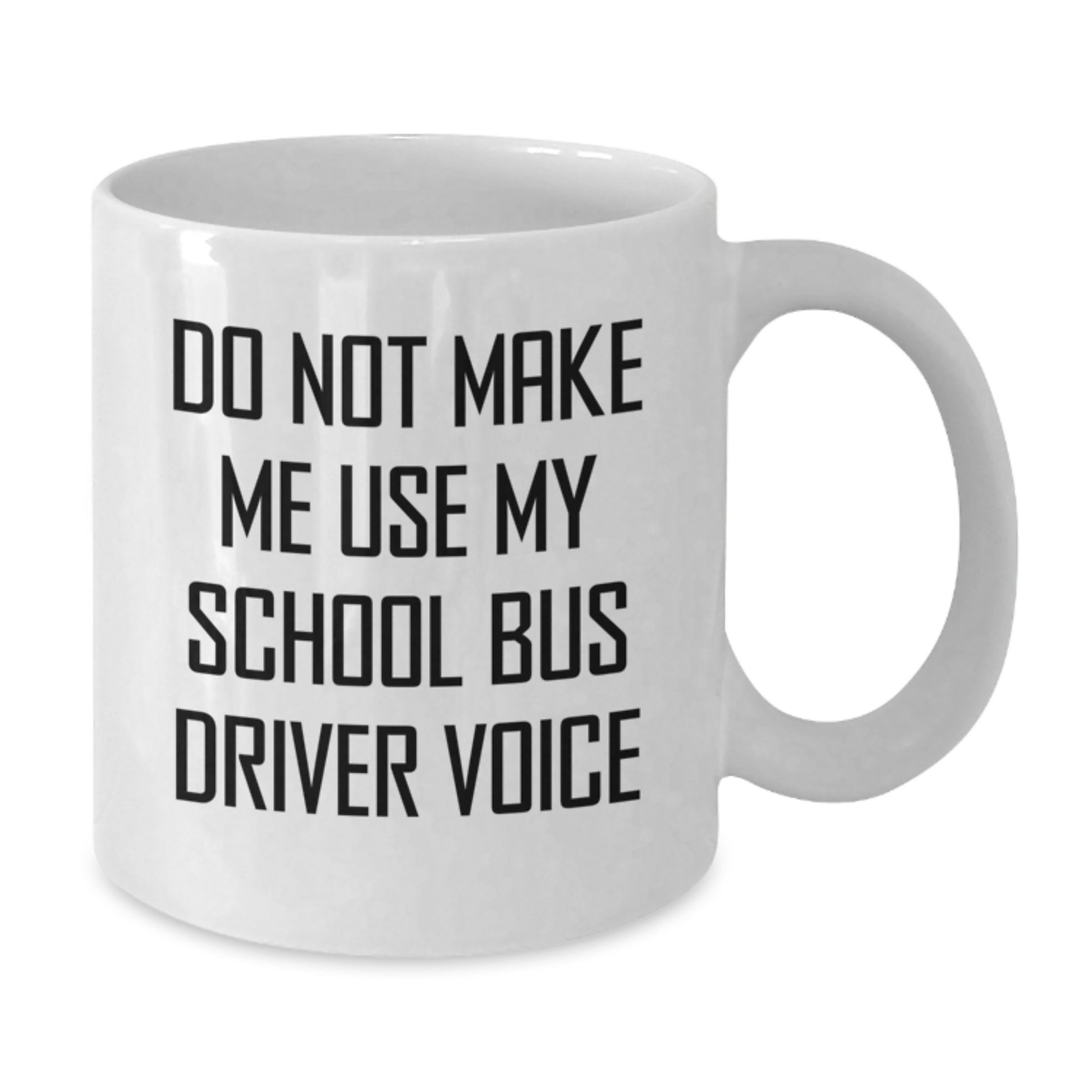 Funny School Bus Driver Gifts from Men for Mom's Unique Mother's Day White Coffee Mug - Do Not Make Me Use My School Bus Driver Voice - Additional