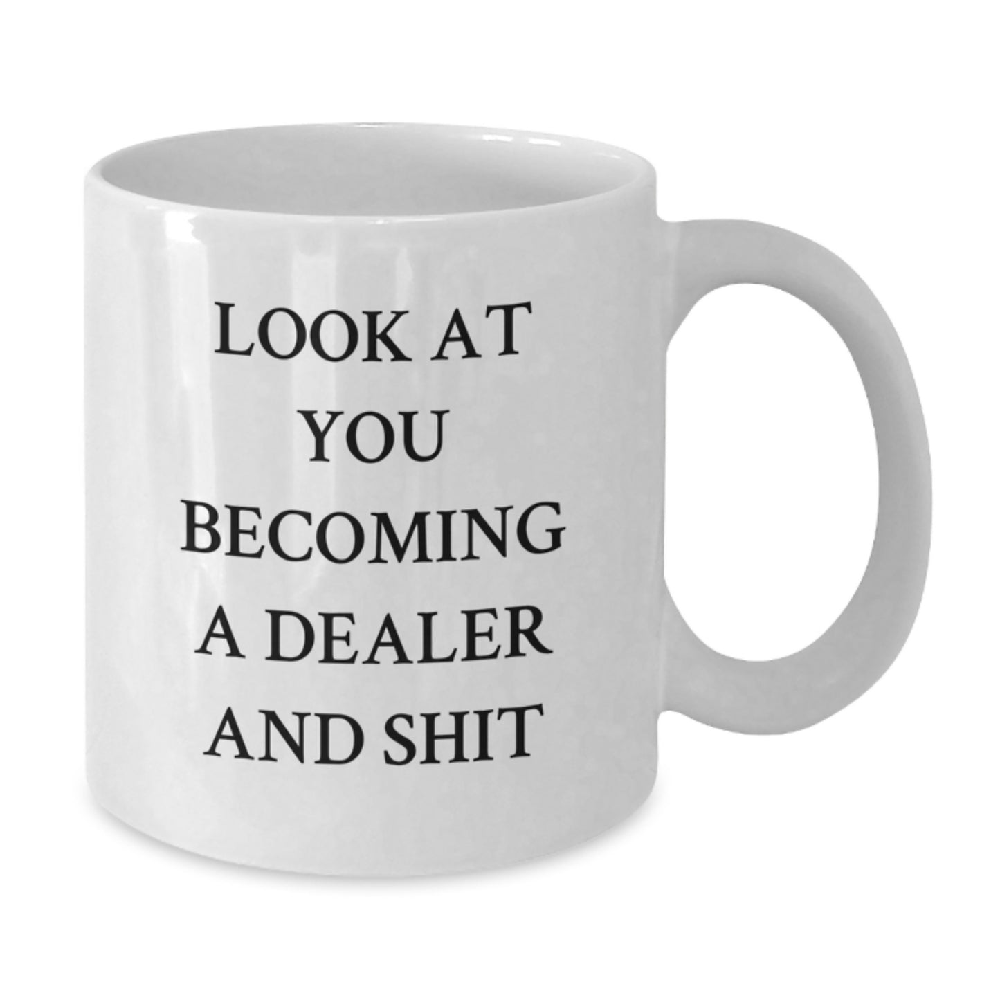 Funny Dealer Gifts from Friends, White Coffee Mug for Dealer, Look At You Becoming A Dealer And Shit Unique Gifts - Additional