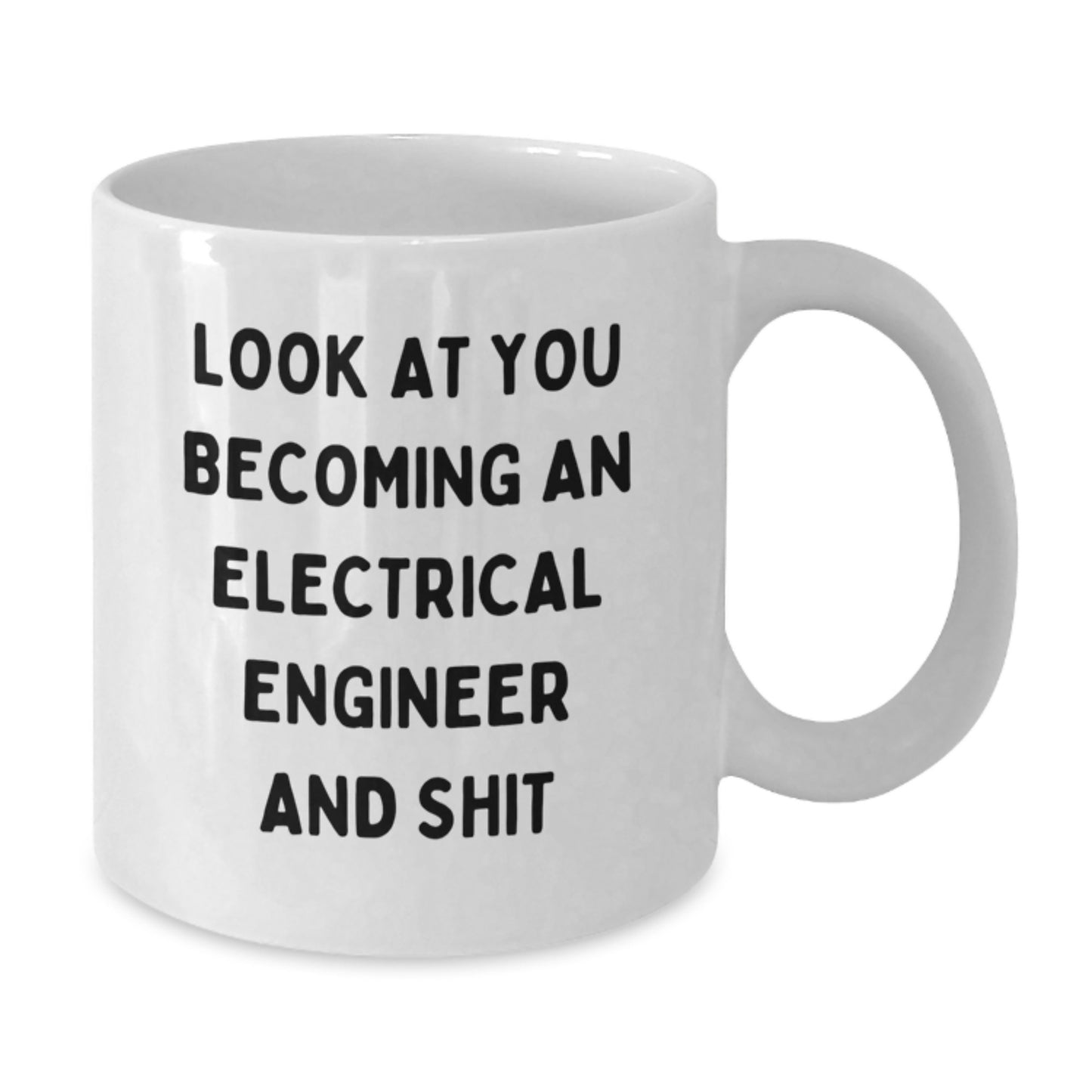 Funny Electrical Engineer Gifts from Men for Graduation Unique White Coffee Mugs - Look At You Becoming An 'Electrical Engineer And Shit'! - Additional