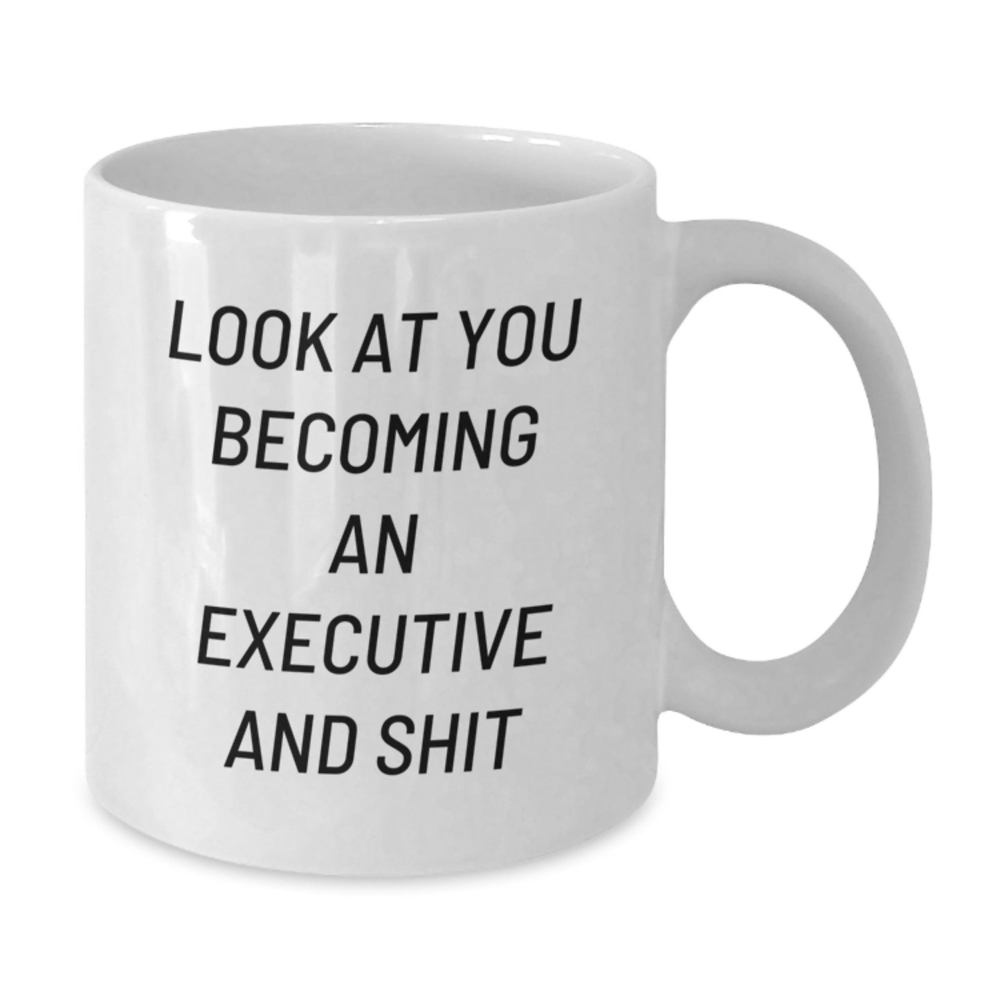 Funny Executive White Coffee Mugs Gifts from Friends for Graduation - 'Look At You Becoming An Executive And Shit' White Ceramic Coffee Mug, 11oz or 15oz Capacity - Additional