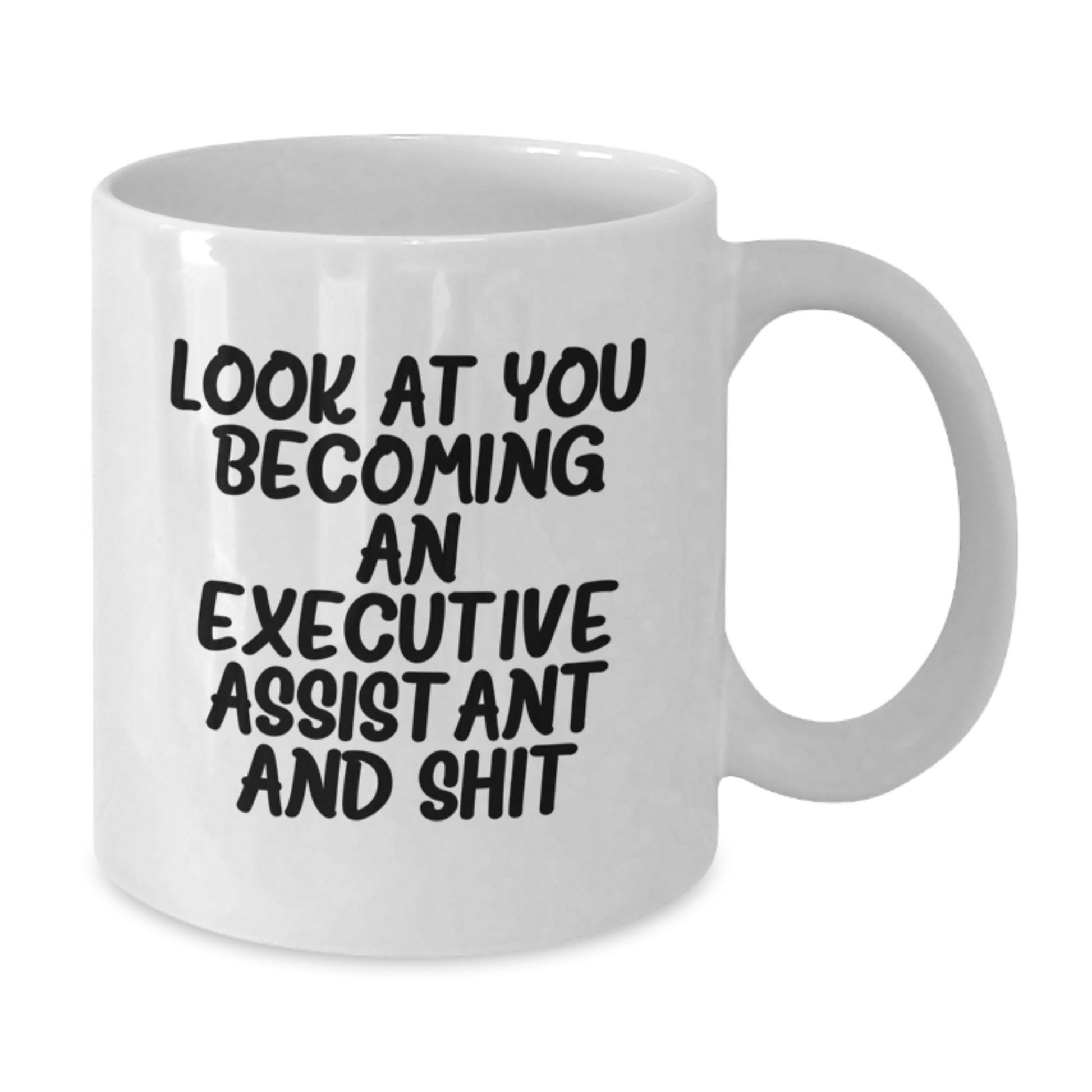 Funny Executive Assistant White Coffee Mug Gifts from Family to Graduation, Cute Quote - 'Look At You Becoming An Executive Assistant And Shit' - Additional