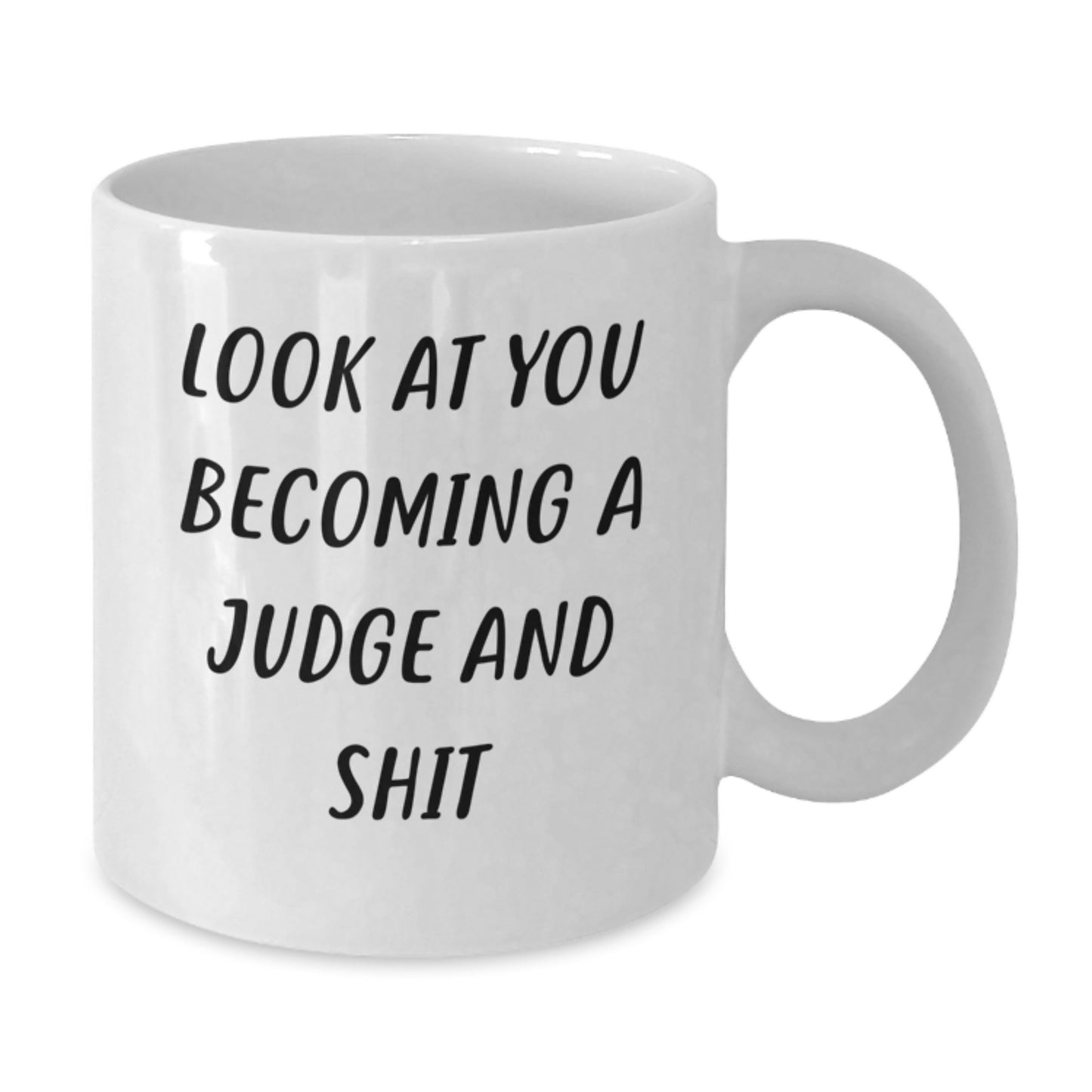 Funny Judge Gifts for Men Women Friends - Become A Judge White Coffee Mug with Look At You Becoming A Judge And Shit Quote - Additional