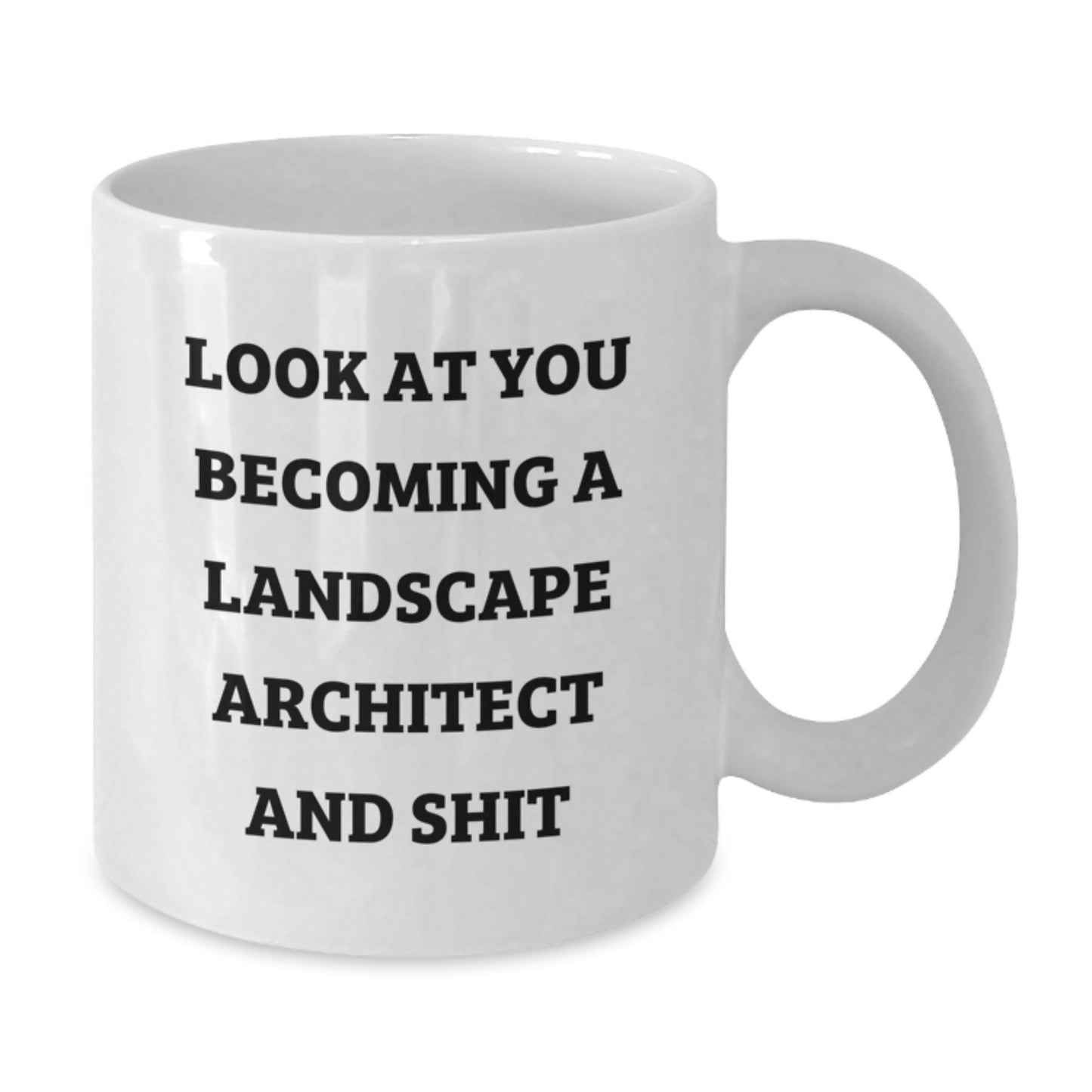 Funny Landscape Architect Gifts from Friends for Graduation Unique White Coffee Mugs - 'Look At You Becoming A Landscape Architect And Shit' - Additional