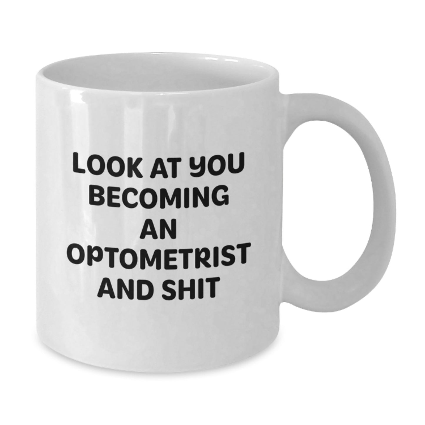 Funny Optometrist White Coffee Mugs Gifts for Optometrists from Friends on Graduation Day, 'Look At You Becoming An Optometrist And Shit' - Additional