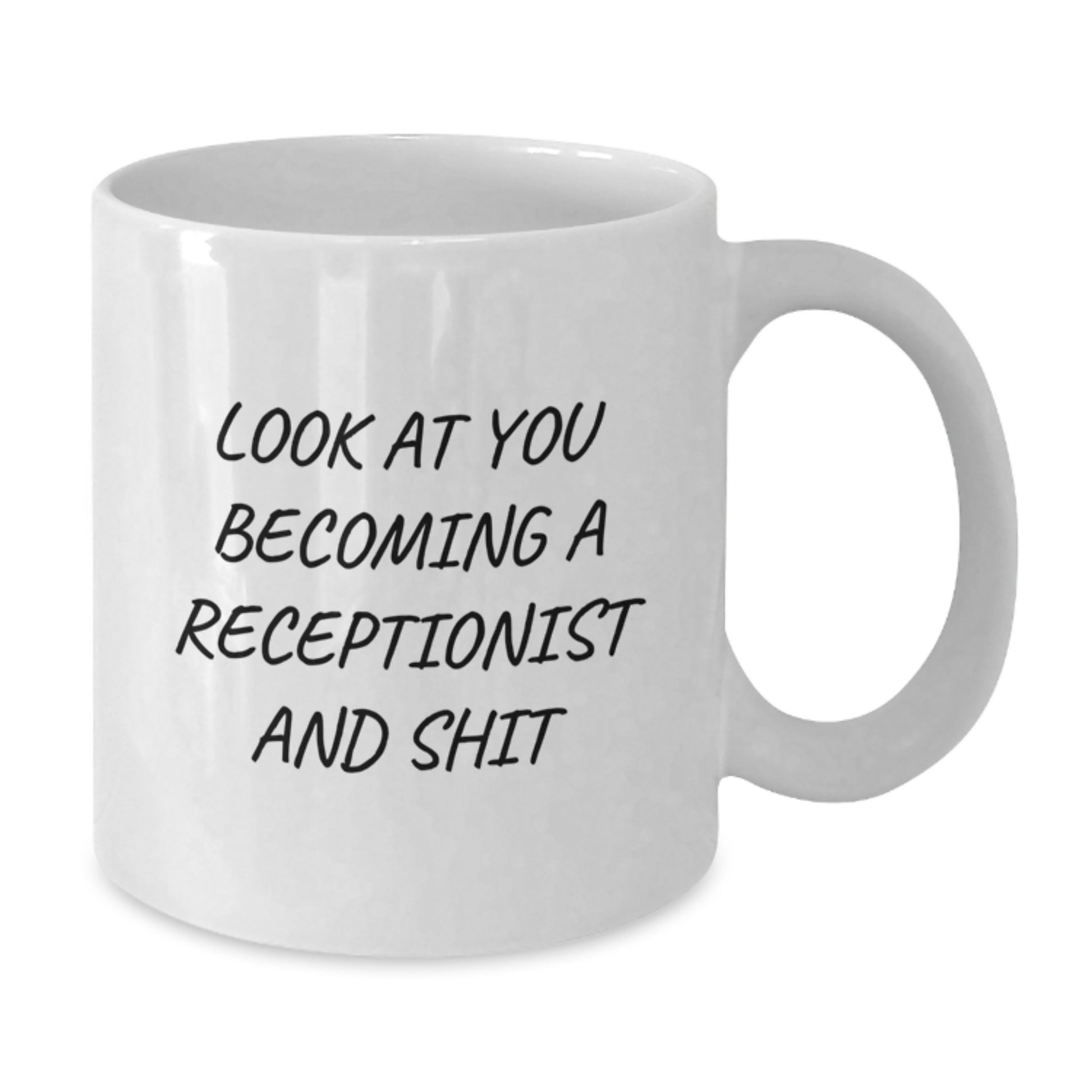 Funny Receptionist Gift Ideas for Graduation Unique White Coffee Mug - 'Look At You Becoming A Receptionist And Shit' from Friends, Coworkers, Family - Additional
