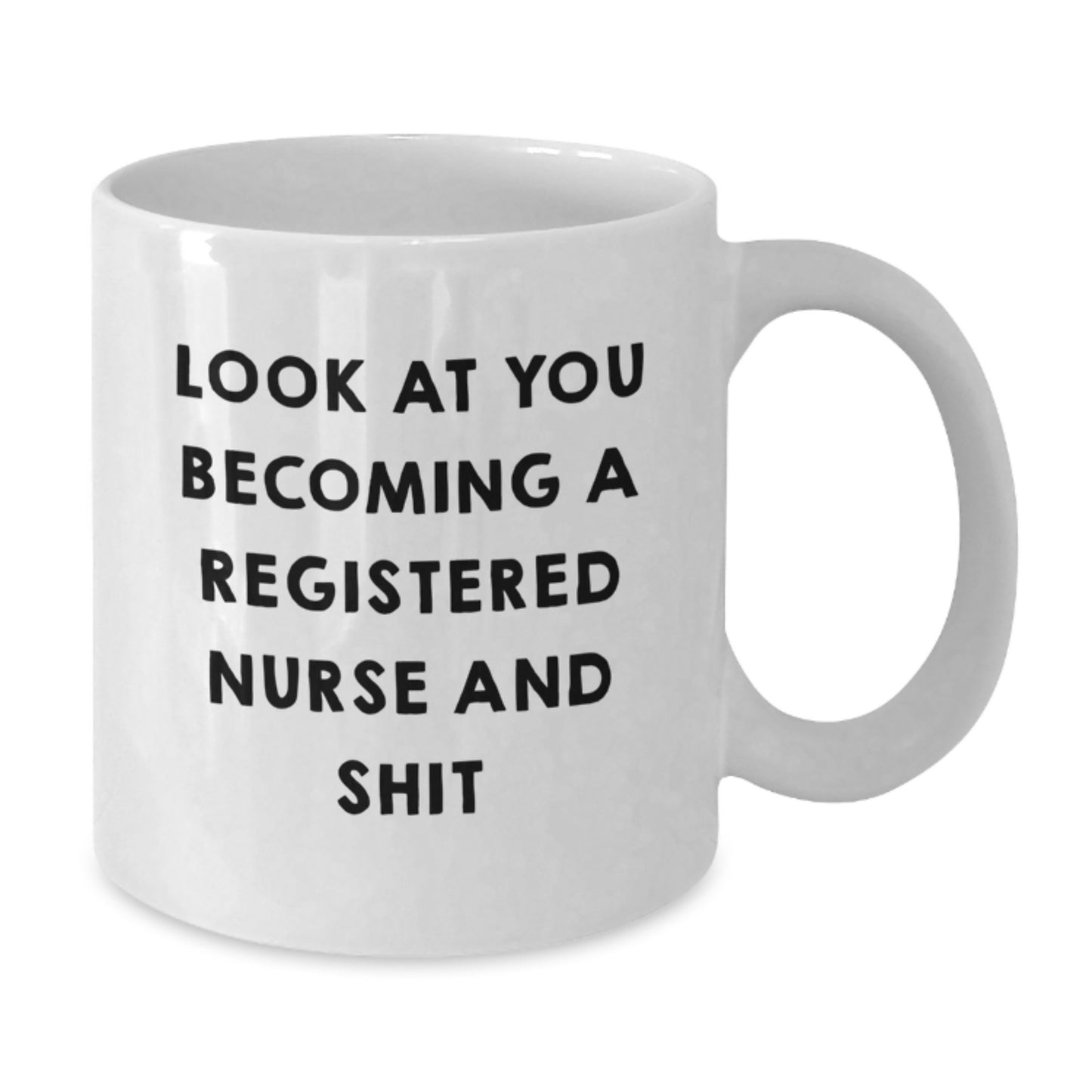 Funny Registered Nurse Gifts from Family - Look At You Becoming A Registered Nurse And Shit White Coffee Mug for Graduation - Additional