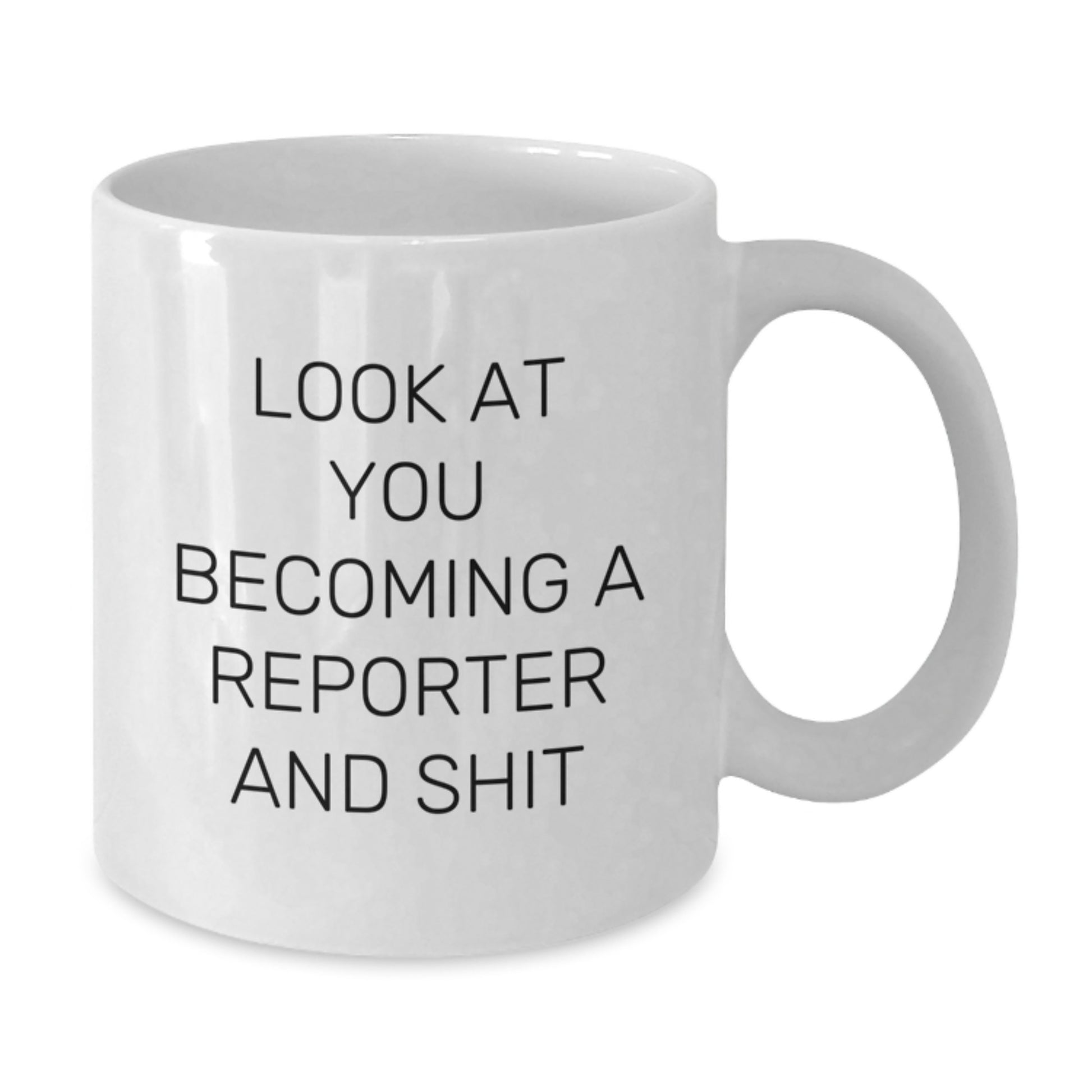 Funny Reporter Gifts for Him, Unique White Coffee Mug with Inspirational Quote, Gifts from Friends and Family, Look At You Becoming A Reporter And Shit - Additional