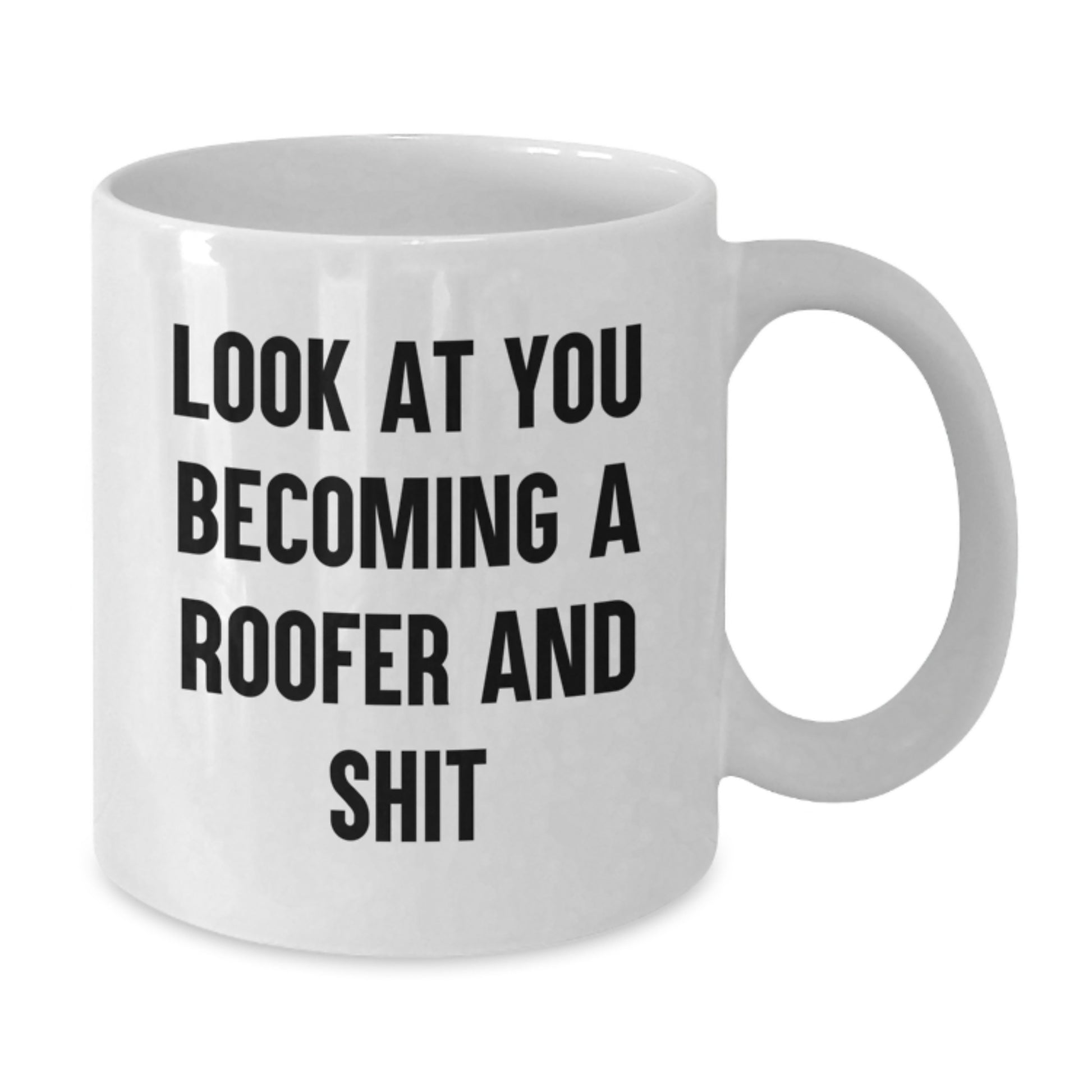 Funny Roofer Gifts for Men, Women, or Friends Graduation Unique White Coffee Mug - 'Look At You Becoming A Roofer And Shit' - Additional
