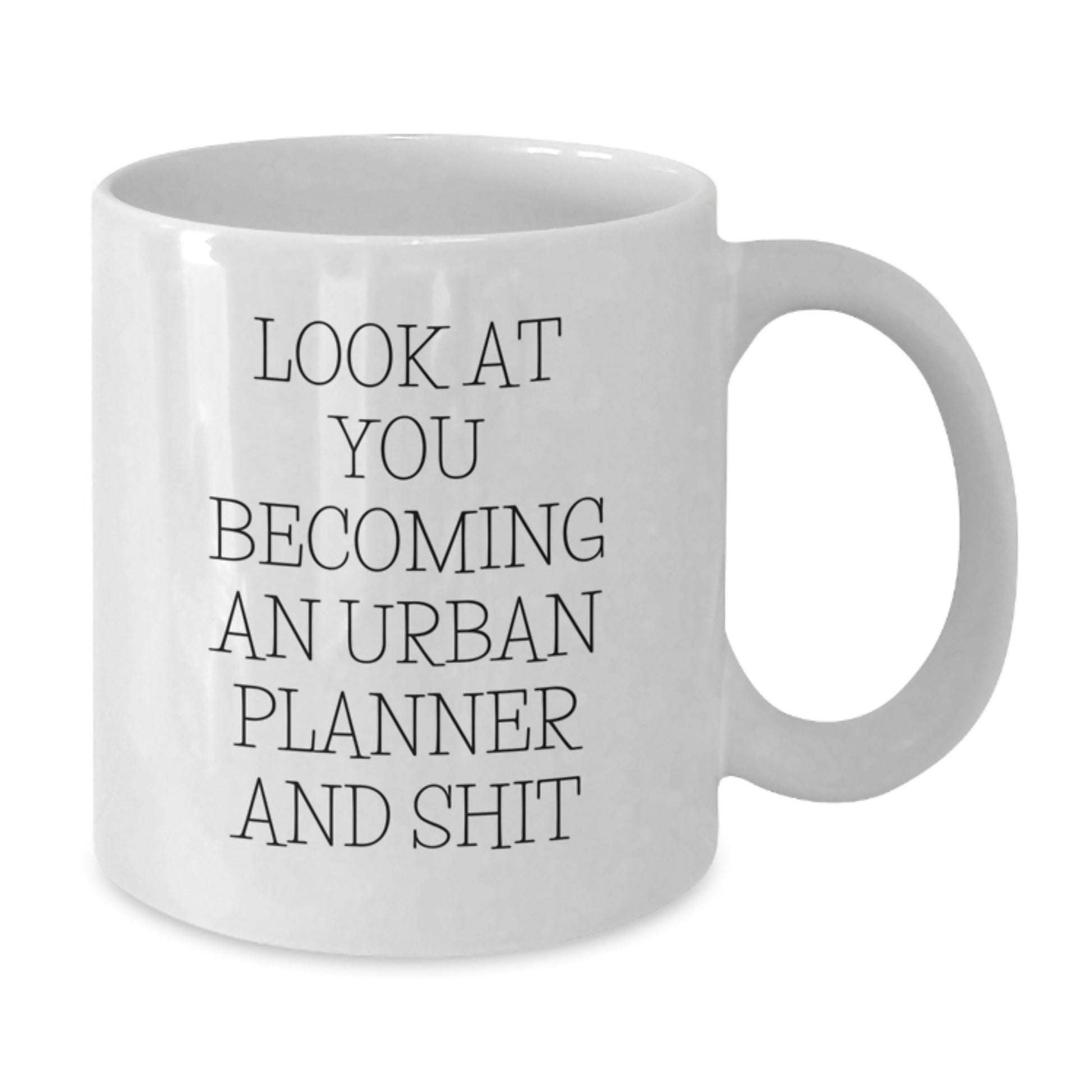 Funny Urban Planner Gifts from Friends, for Men Women Coworkers Family - 'Look At You Becoming An Urban Planner And Shit' White Coffee Mug for Graduation Unique Gifts - Additional