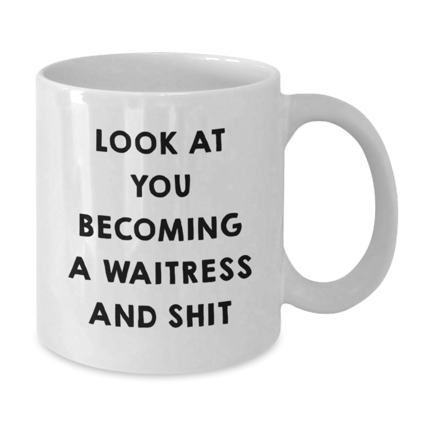 Funny Gifts from Men to Waitress Friends, White Coffee Mug for Graduation Unique Gifts, Look At You Becoming A Waitress And Shit - Additional