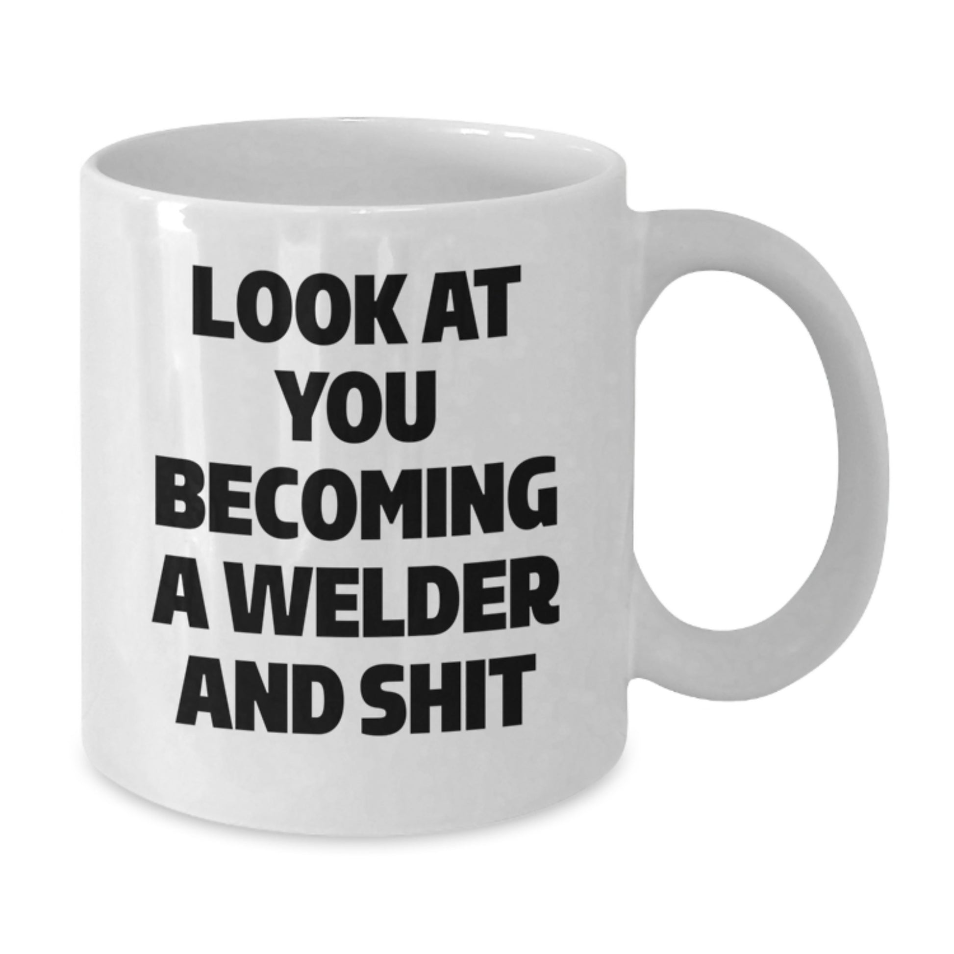 Funny Welder Gifts for Him Graduation Unique White Coffee Mug Look At You Becoming A Welder And Shit - Additional