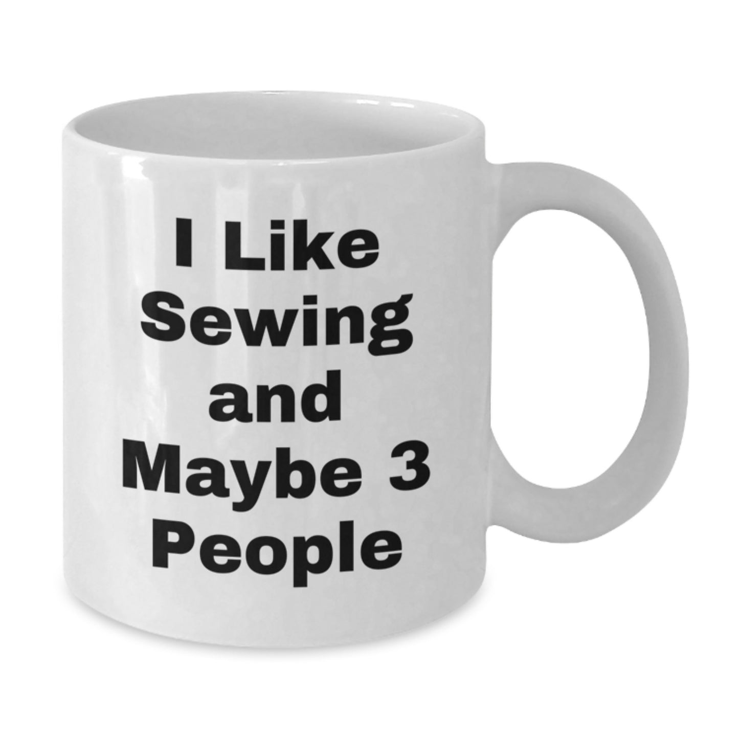 Funny Sewing Lover Gifts from Friends to Family - I Like Sewing And Maybe 3 People Sewing Enthusiast White Coffee Mug - Additional