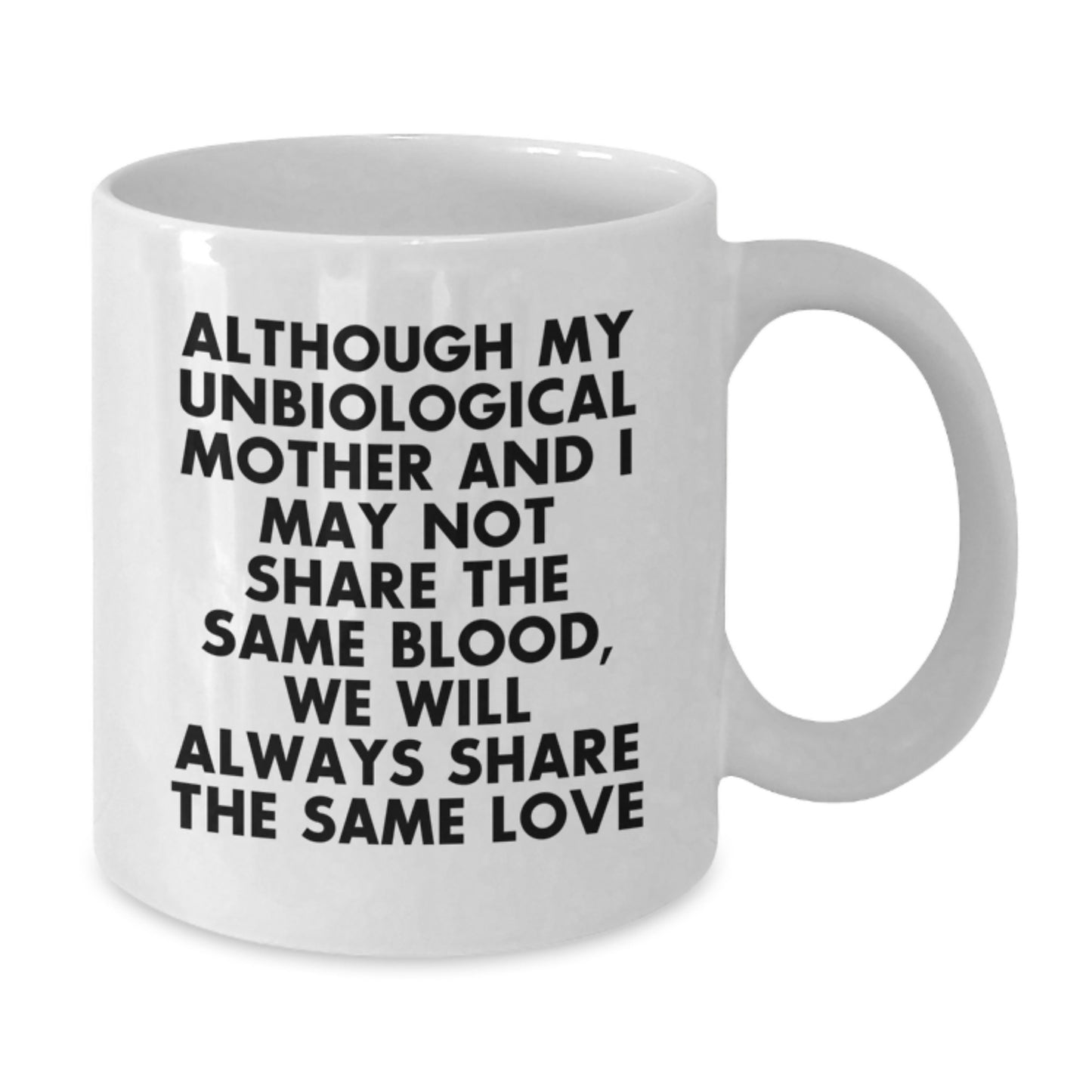 Funny Unbiological Mother Gifts for Graduation White Coffee Mug - 'Share the Same Love', Mom by Heart - Additional