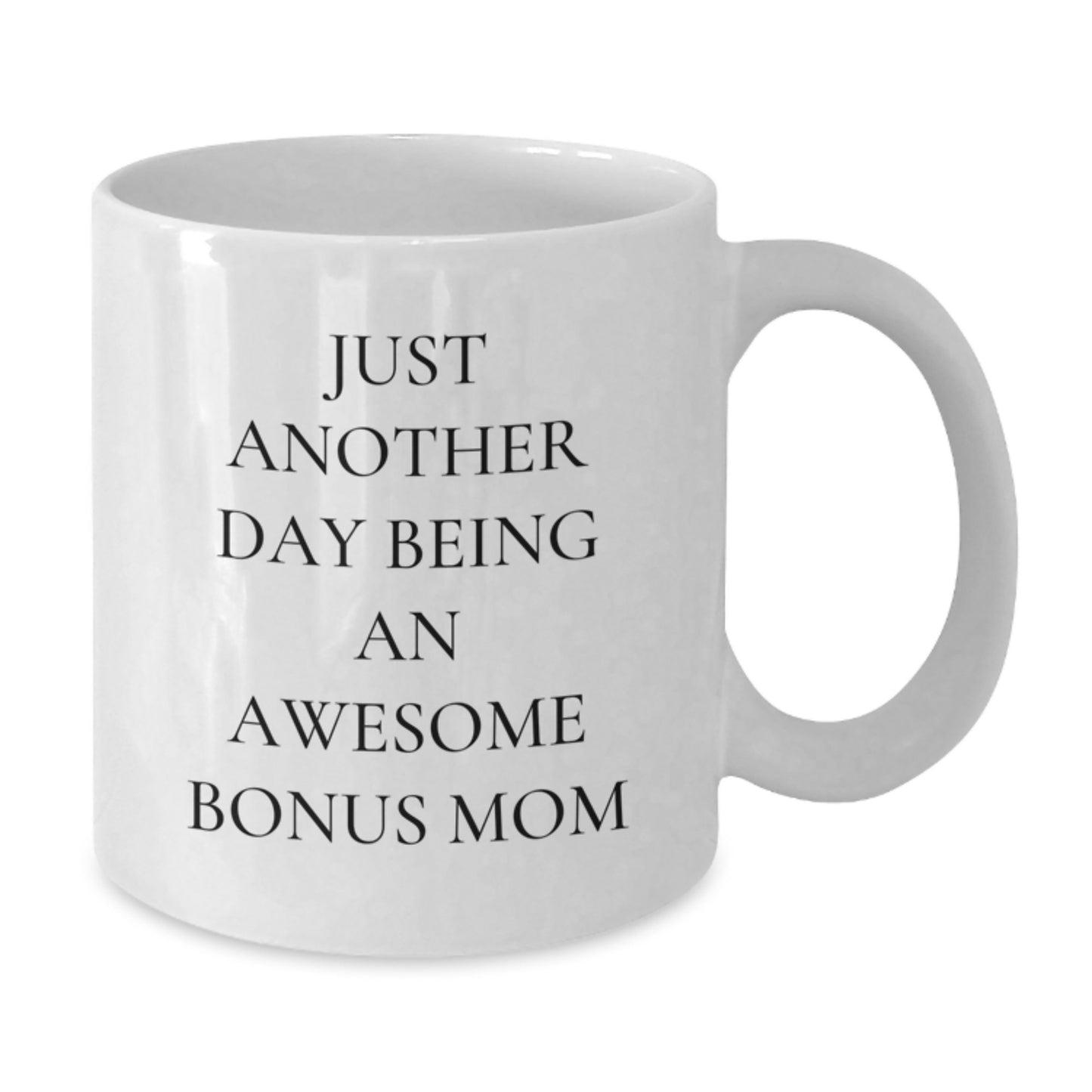 Funny Bonus Mom Gifts from Family, White Coffee Mug with Cute Just Another Day Being An Awesome Bonus Mom Quote, Perfect for Graduation Unique Gifts - Additional