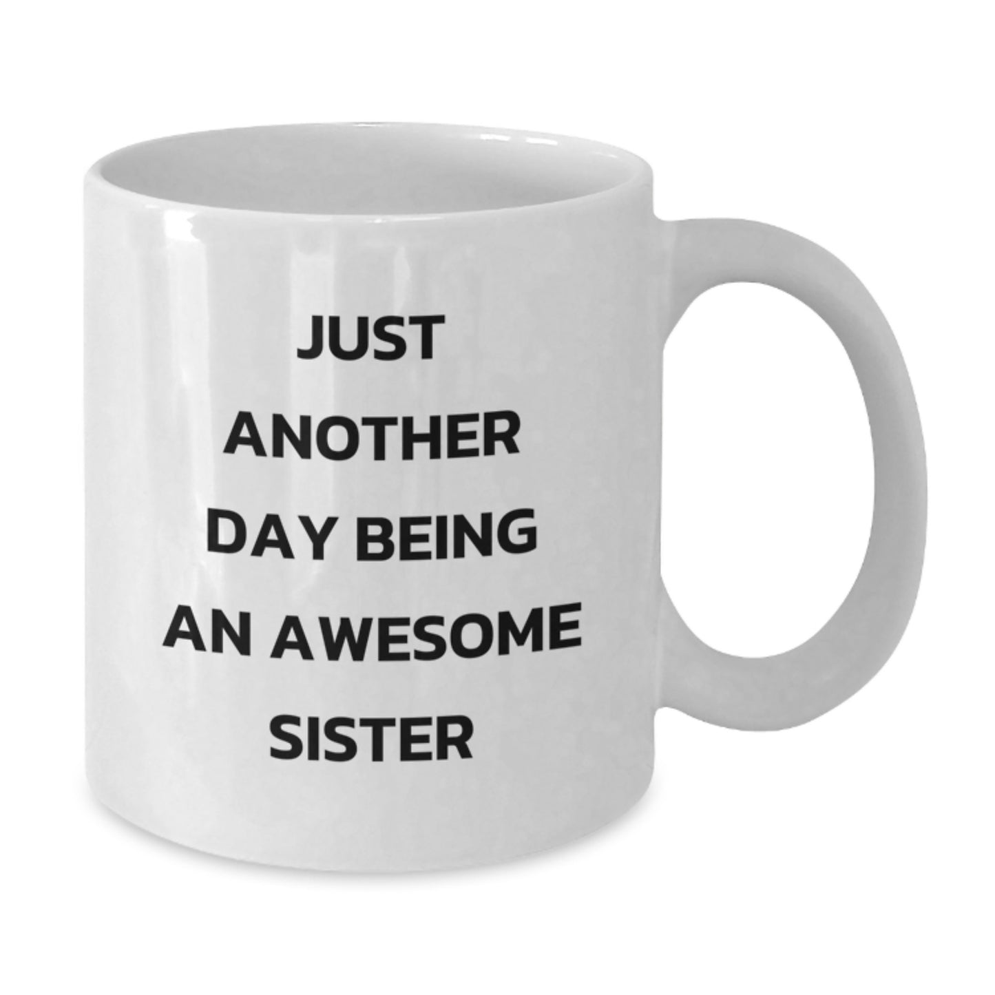 Funny Sister White Coffee Mugs Gifts from Family, Gifts for Sister - Just Another Day Being An Awesome Sister Graduation Unique Gifts - Additional