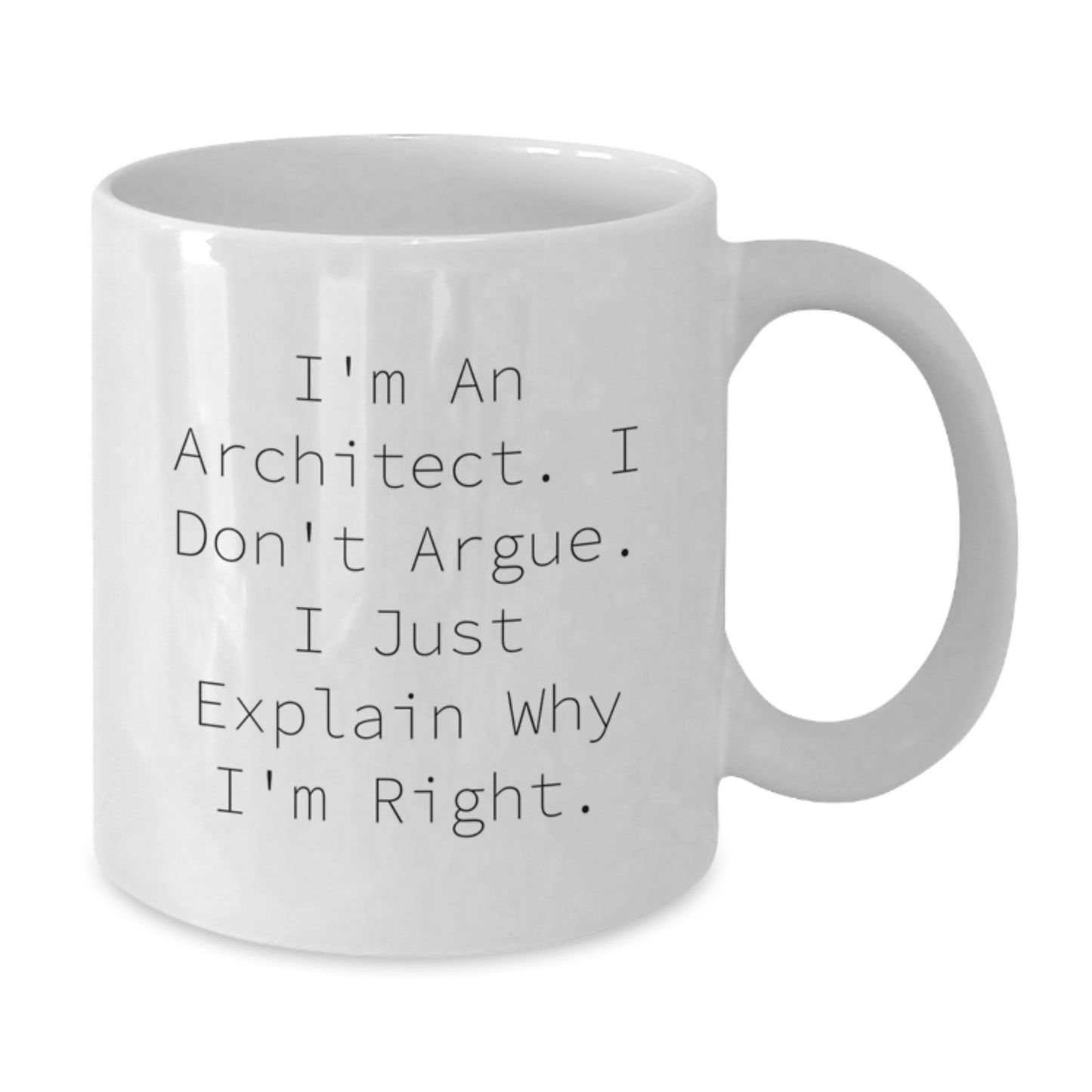 Funny Architect Gifts for Him from Friends, White Coffee Mug, Perfect Graduation Unique Gifts for Men, 'I'm An Architect I Don't Argue I Just Explain Why I'm Right' - Additional