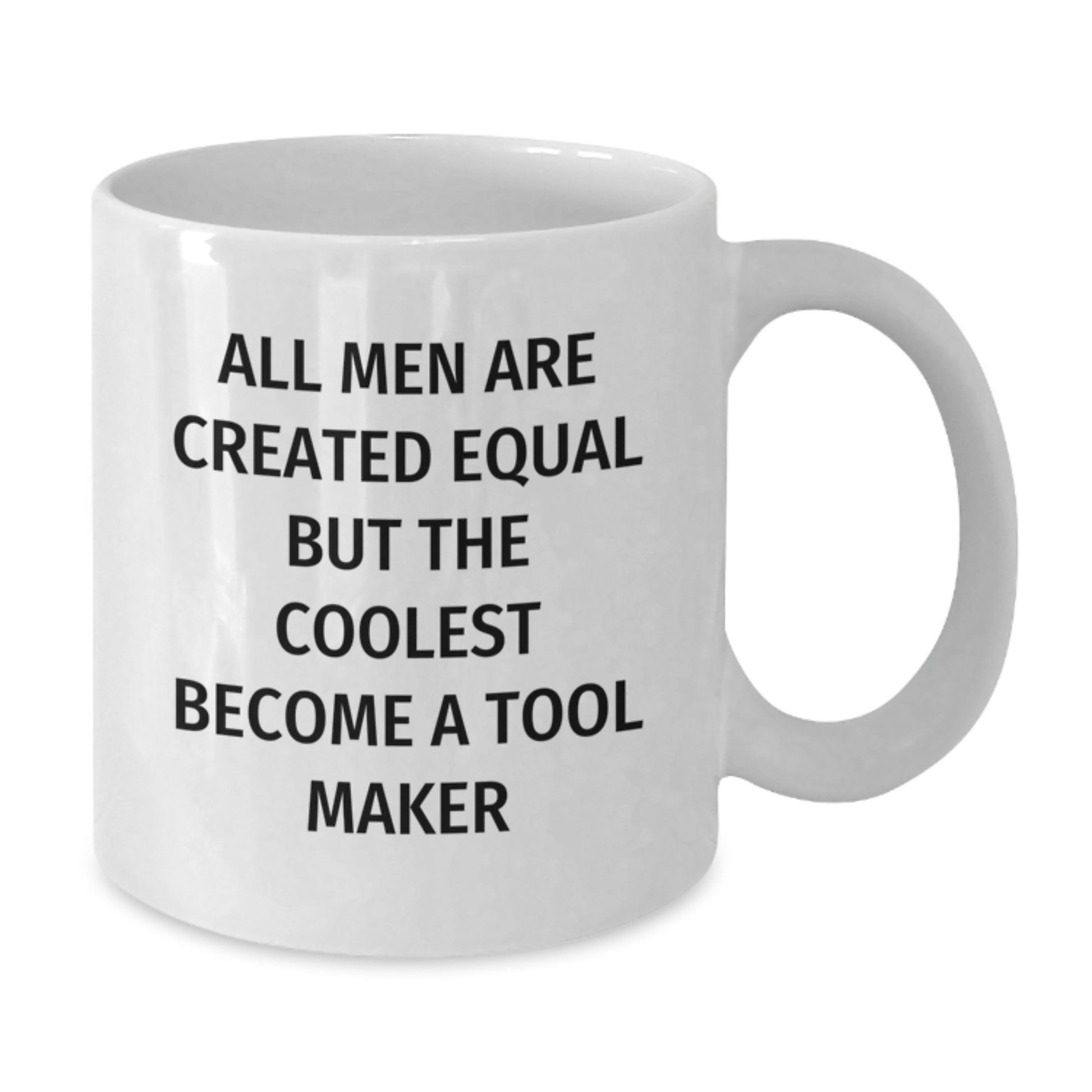 Funny Tool Maker Gifts from Men Unique White Coffee Mugs for Tool Maker on Father's Day - 'All Men Are Created Equal But The Coolest Become A Tool Maker' - Additional