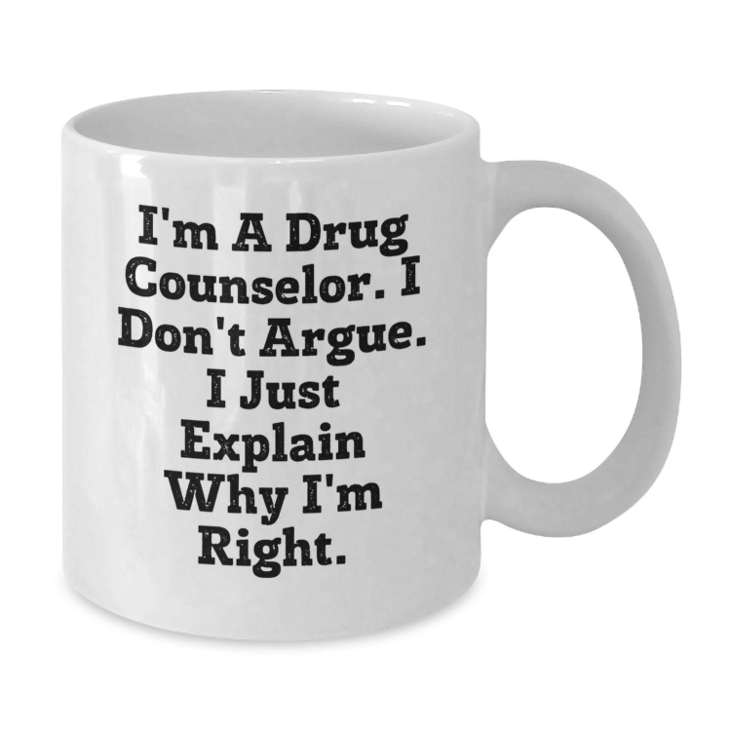 Funny White Coffee Mug, Graduation Unique Gifts for Drug Counselor Friends, I'm A Drug Counselor I Just Explain Why I'm Right White Ceramic Mug Gifts from Men and Women - Additional