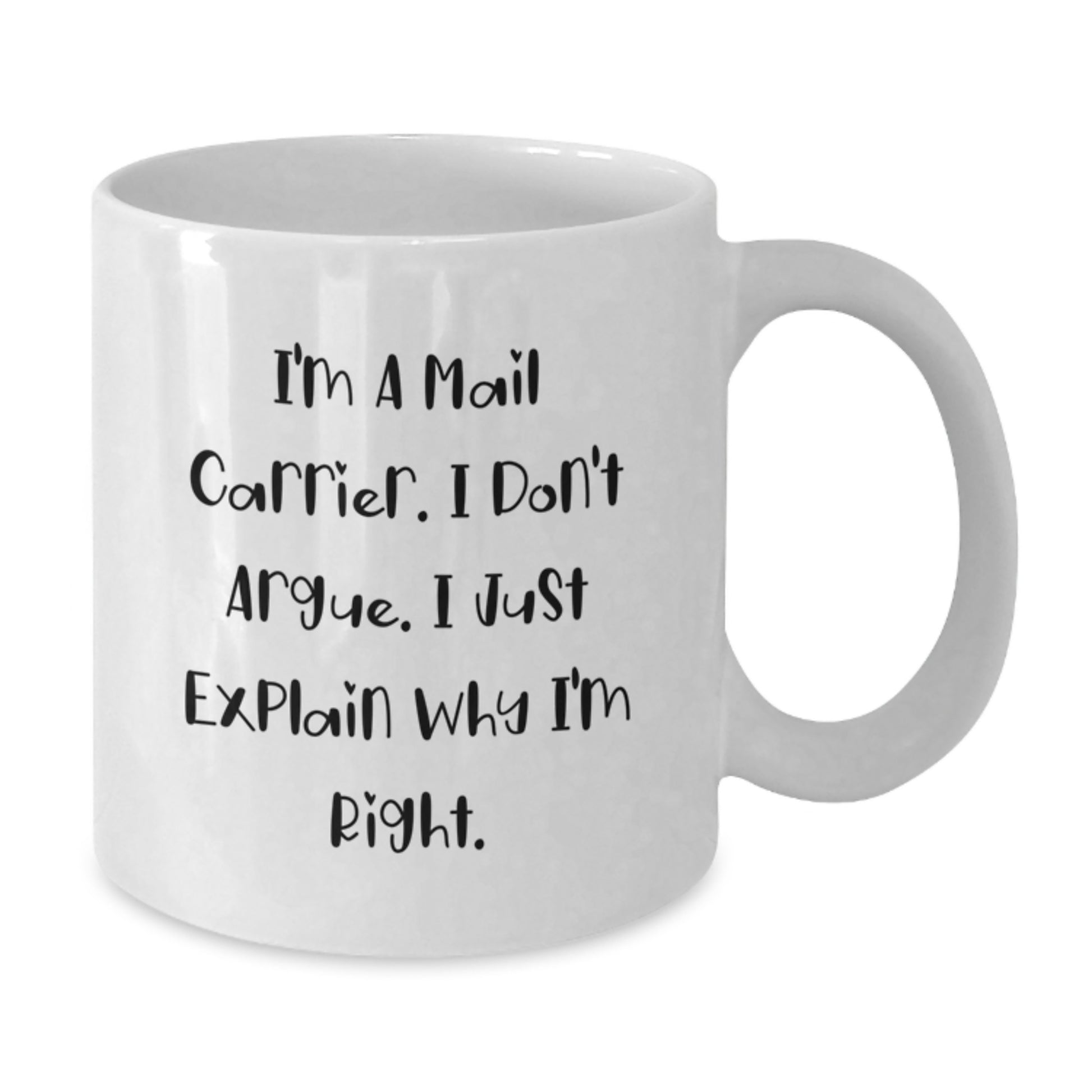 Funny Mail Carrier Gifts from Friends for Graduation Unique Gifts - 'I'm A Mail Carrier. I Don't Argue. I Just Explain Why I'm Right.' White Coffee Mug - Additional