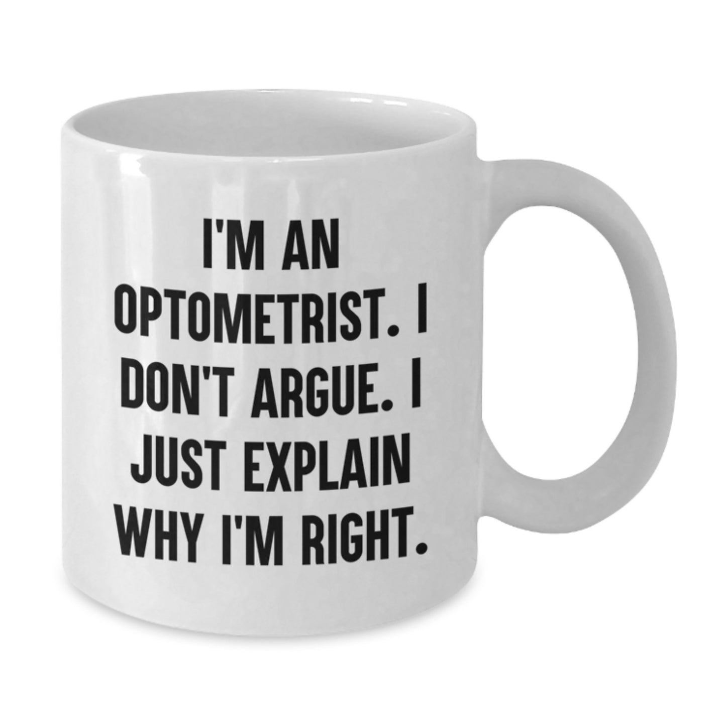 Optometrist Humor White Coffee Mug, Gifts from Family to Friends for Graduation, I'm Right Quote - Additional