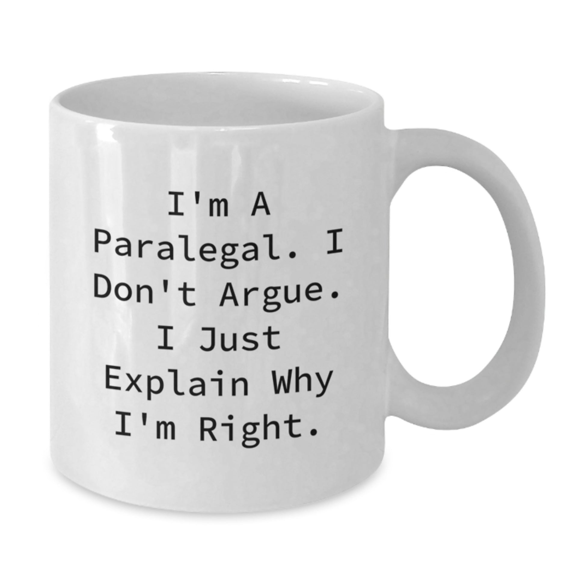 Funny Paralegal Gifts for Men - White Coffee Mug, I'm A Paralegal. I Don't Argue. I Just Explain Why I'm Right. - Unique Graduation Gift from Friends, Coworkers, Family - Additional