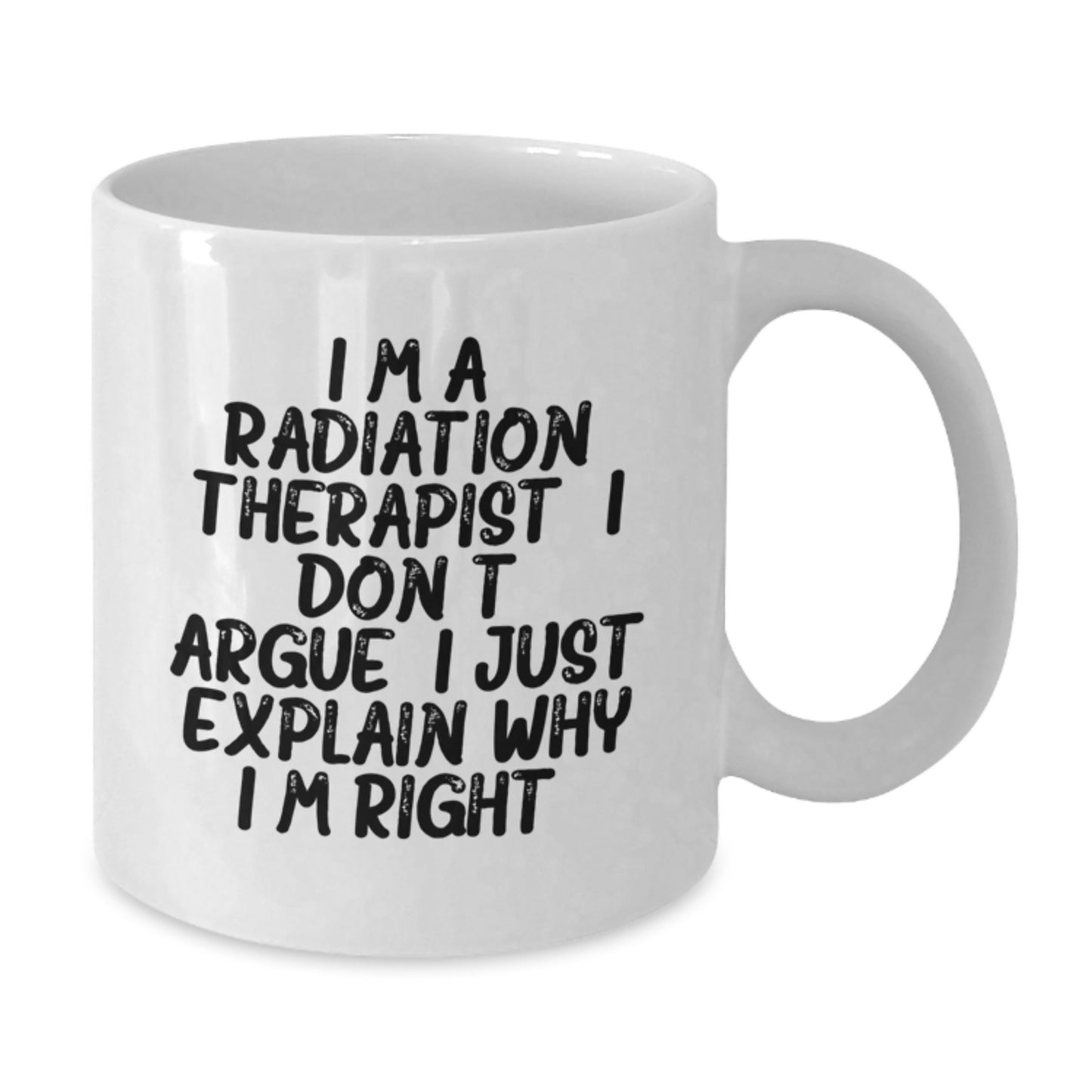 Funny Radiation Therapist Gifts from Friends for Men - I'm Right White Coffee Mug - Graduation Unique Gifts - Additional