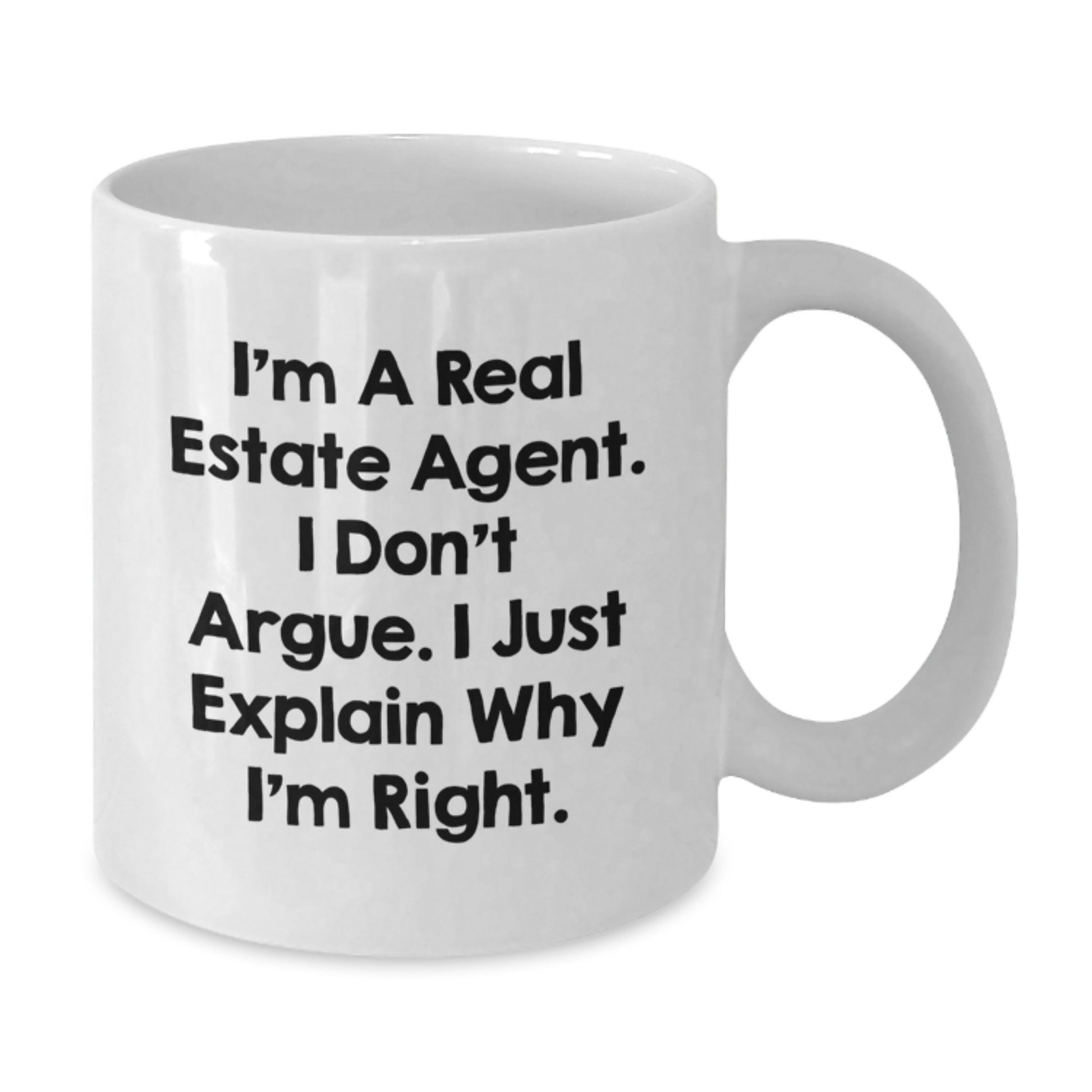 Funny Real Estate Agent Gifts from Friends for Graduation Unique White Coffee Mug - 'I'm A Real Estate Agent. I Don't Argue. I Just Explain Why I'm Right. - Additional