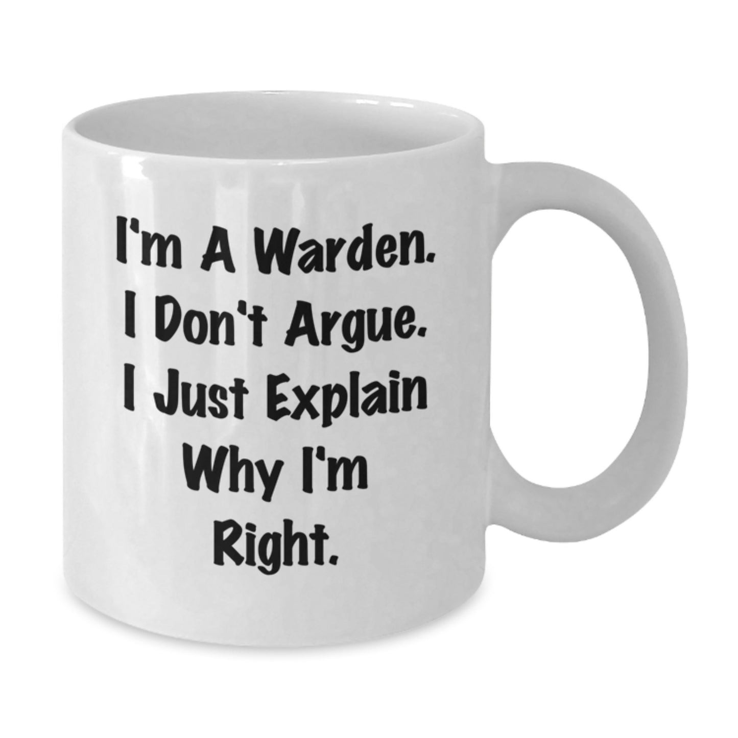 Funny Warden Quote White Coffee Mug Gifts for Men Women Friends Family - I'm Right, White Coffee Mug, Ideal Gift - Additional