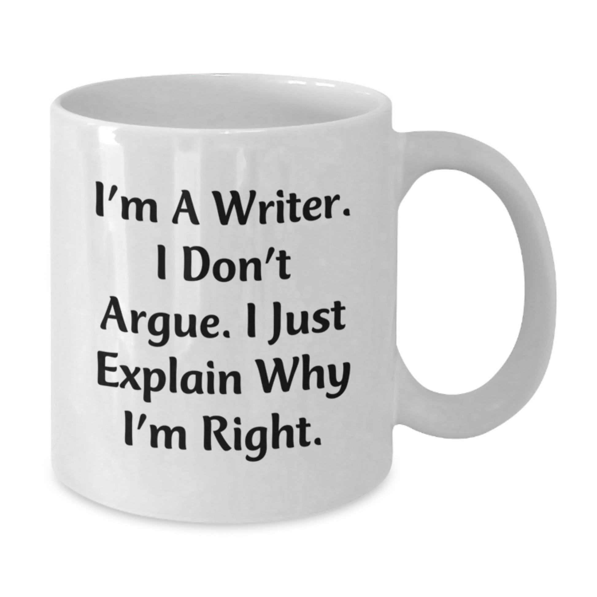 Funny Writer Gifts from Men to Women - Mother's Day Unique White Coffee Mugs - 'I'm A Writer. I Don't Argue. I Just Explain Why I'm Right.' - Additional