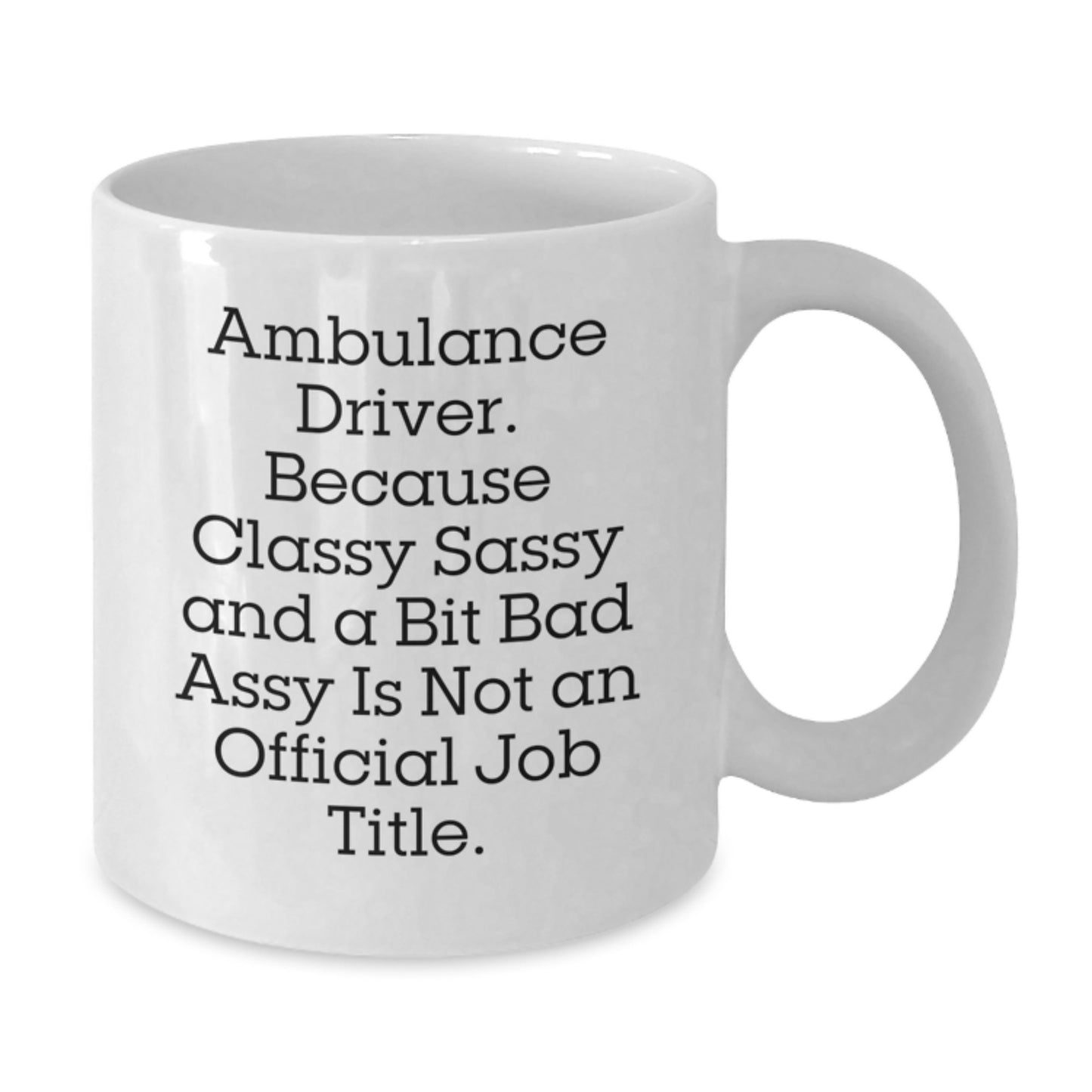 Funny Ambulance Driver Gifts from Men to Ambulance Driver on Graduation Unique Gifts - White Coffee Mug - Additional