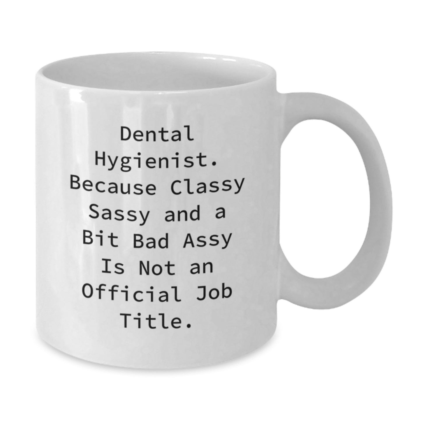 Funny Dental Hygienist Gifts, White Coffee Mug, 'Dental Hygienist. Because Classy Sassy And A Bit Fearlessy Is Not An Official Job Title.' for Graduation Unique Gifts from Friends - Additional