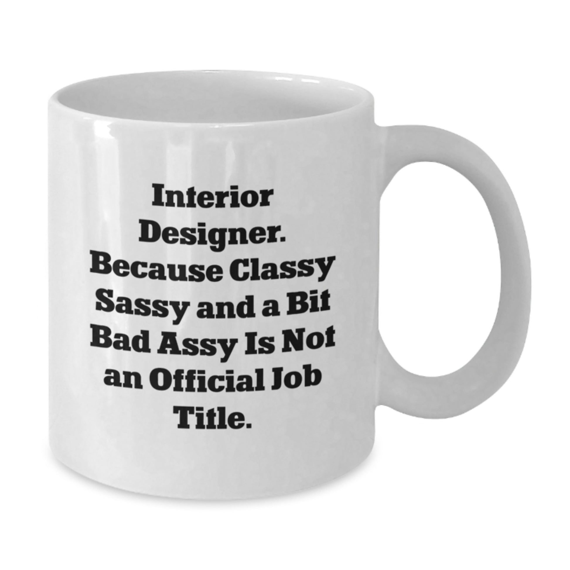 Funny Interior Designer Gifts for Her - White Coffee Mug, Because Classy Sassy Is Not Official - Unique Valentine's Gift - Additional