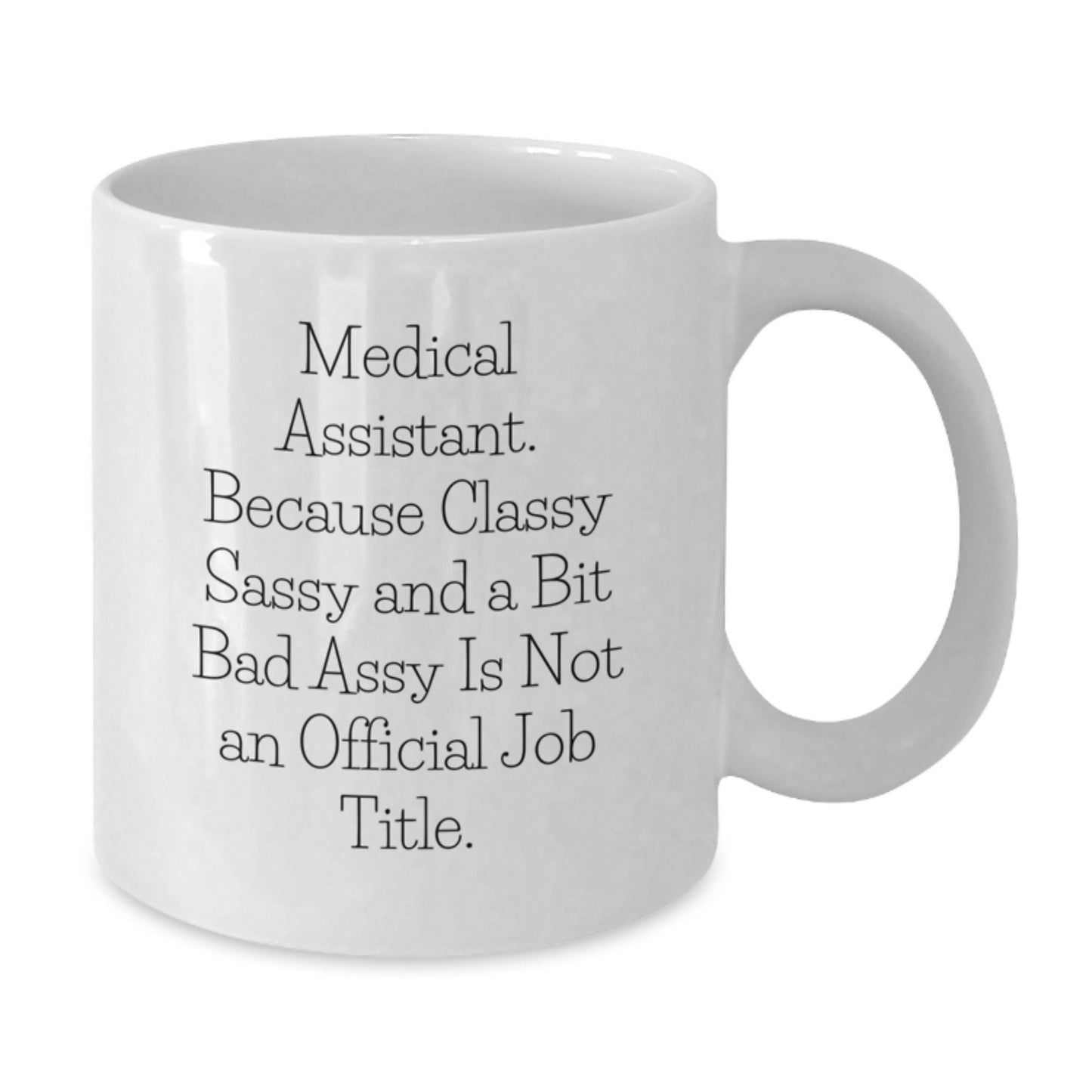 Funny Medical Assistant Gifts from Friends for Graduation Unique White Coffee Mug, Classy Sassy and a Bit Fearlessy Is Not an Official Job Title - Additional