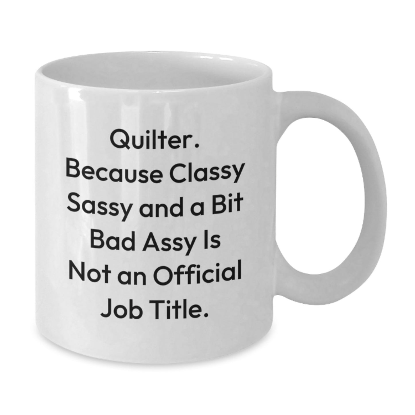 Quilter Gifts for Her, Funny White Coffee Mug, Unique Mother's Day Unique Gift from Friends, Classy Sassy And A Bit Fearlessy Is Not An Official Job Title - Additional