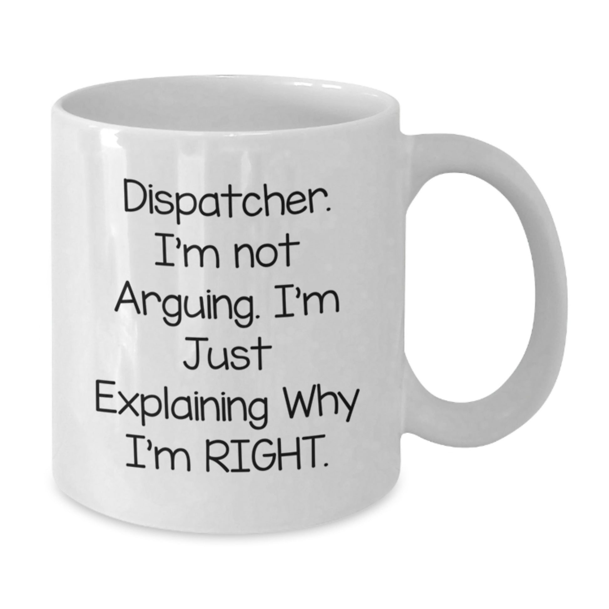 Funny Dispatcher Gifts from Friends - Dispatcher I'm Not Arguing White Coffee Mug for Graduation Unique Gifts - Additional