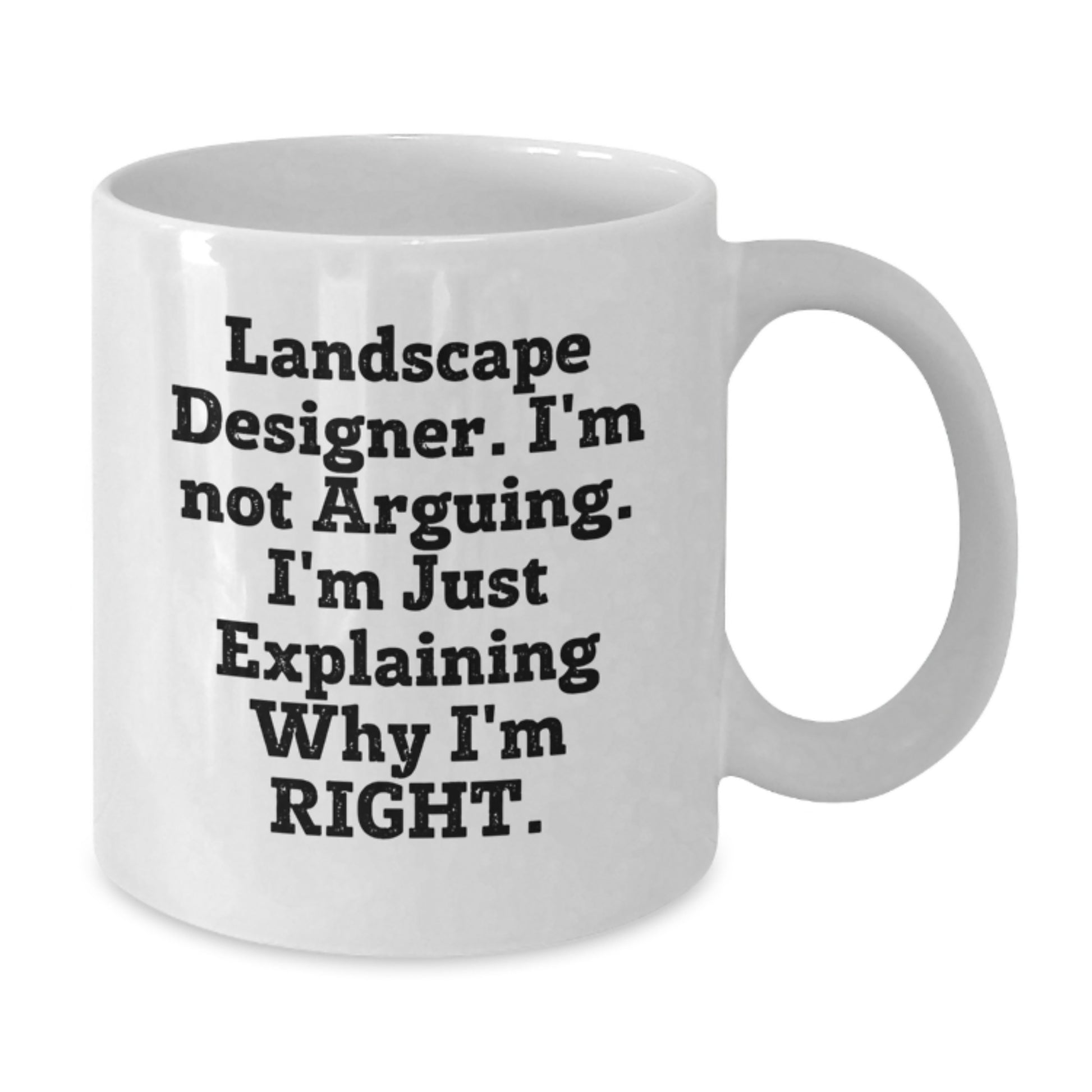 Funny Landscape Designer Gifts from Friends for Landscape Designers - Unique White Coffee Mug, Mother's Day Unique Gifts, I'm Not Arguing, I'm Just Explaining Why I'm Right White Coffee Mug - Additional