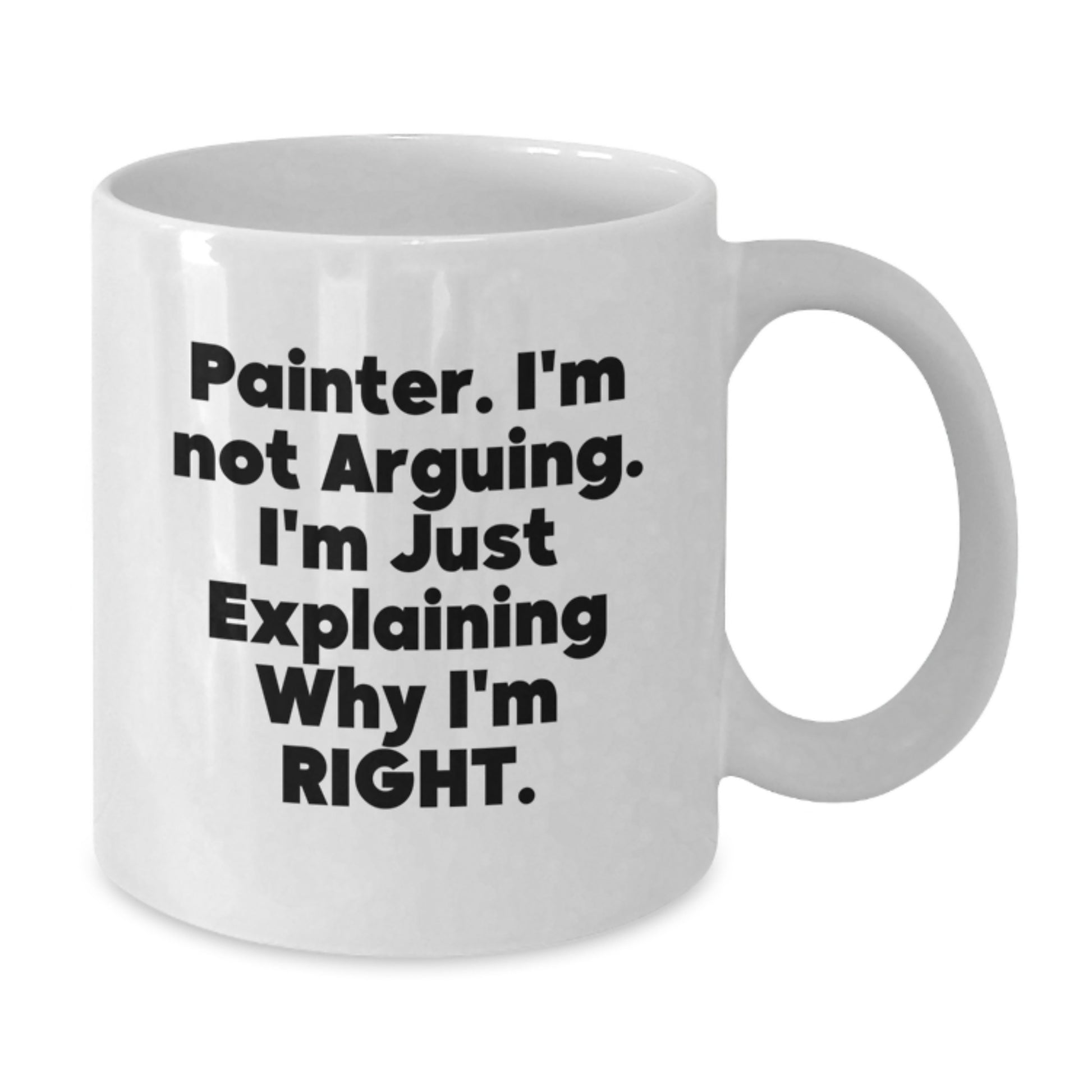 Funny Painter Gifts for Men from Friends, White Coffee Mug, 'Painter I'm Not Arguing I'm Just Explaining Why I'm Right' - Additional