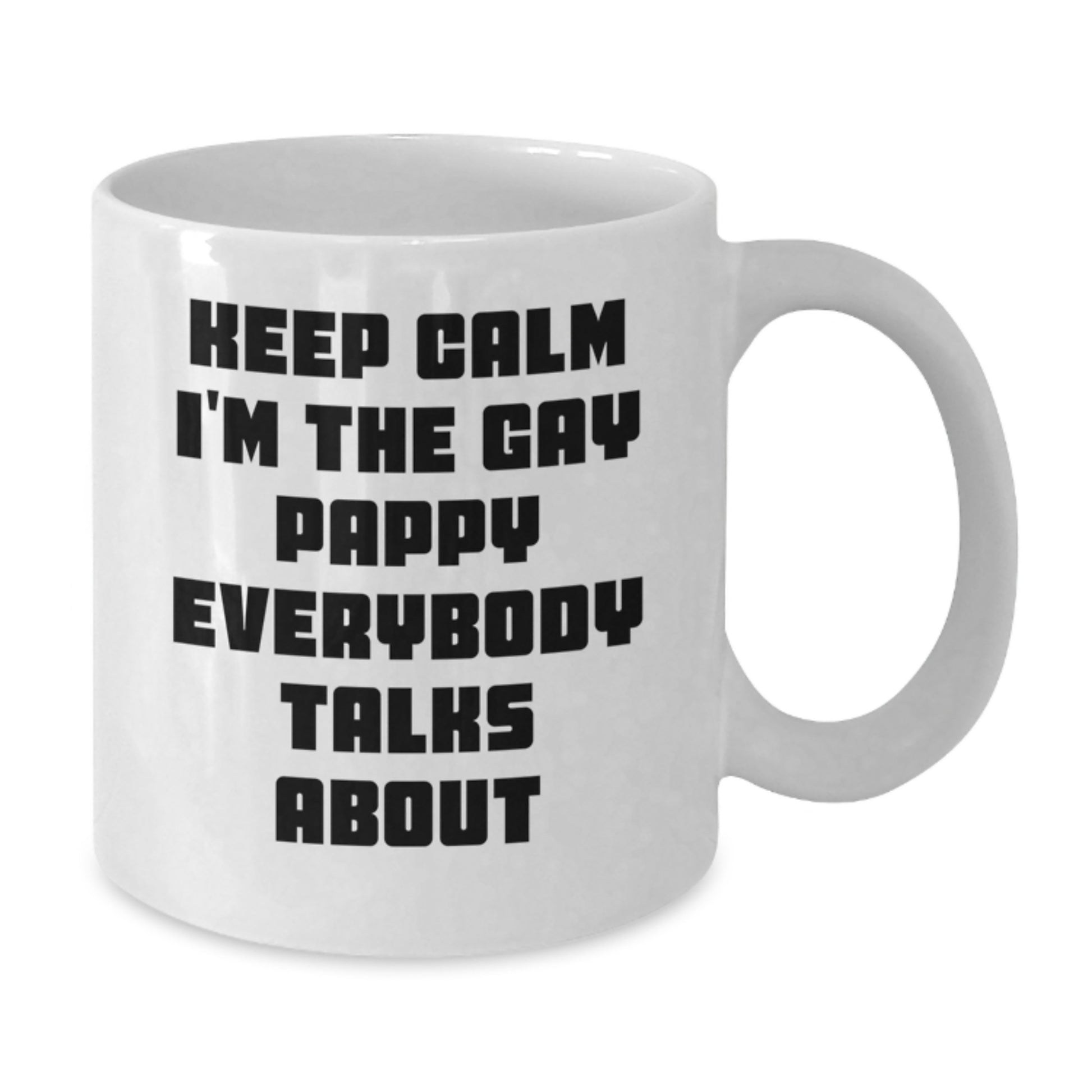 Funny Pappy Gifts, Birthday Unique Coffee Mugs for Pappy, Funny White Coffee Mug Keep Calm I'm The Gay Pappy Everybody Talks About - Additional