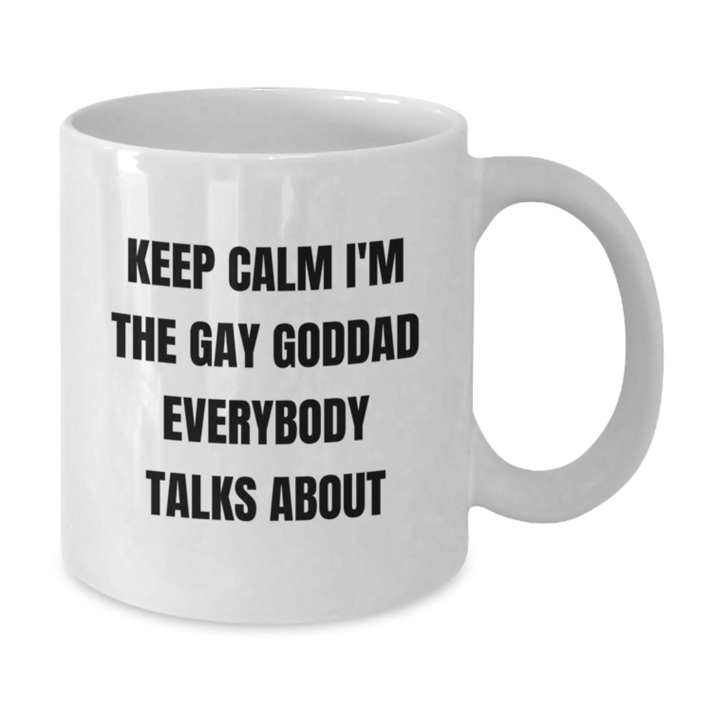 Funny Goddad Gifts for Men Birthday Unique White Coffee Mugs, Quote - Keep Calm I'm The Gay Goddad Everybody Talks About - Additional